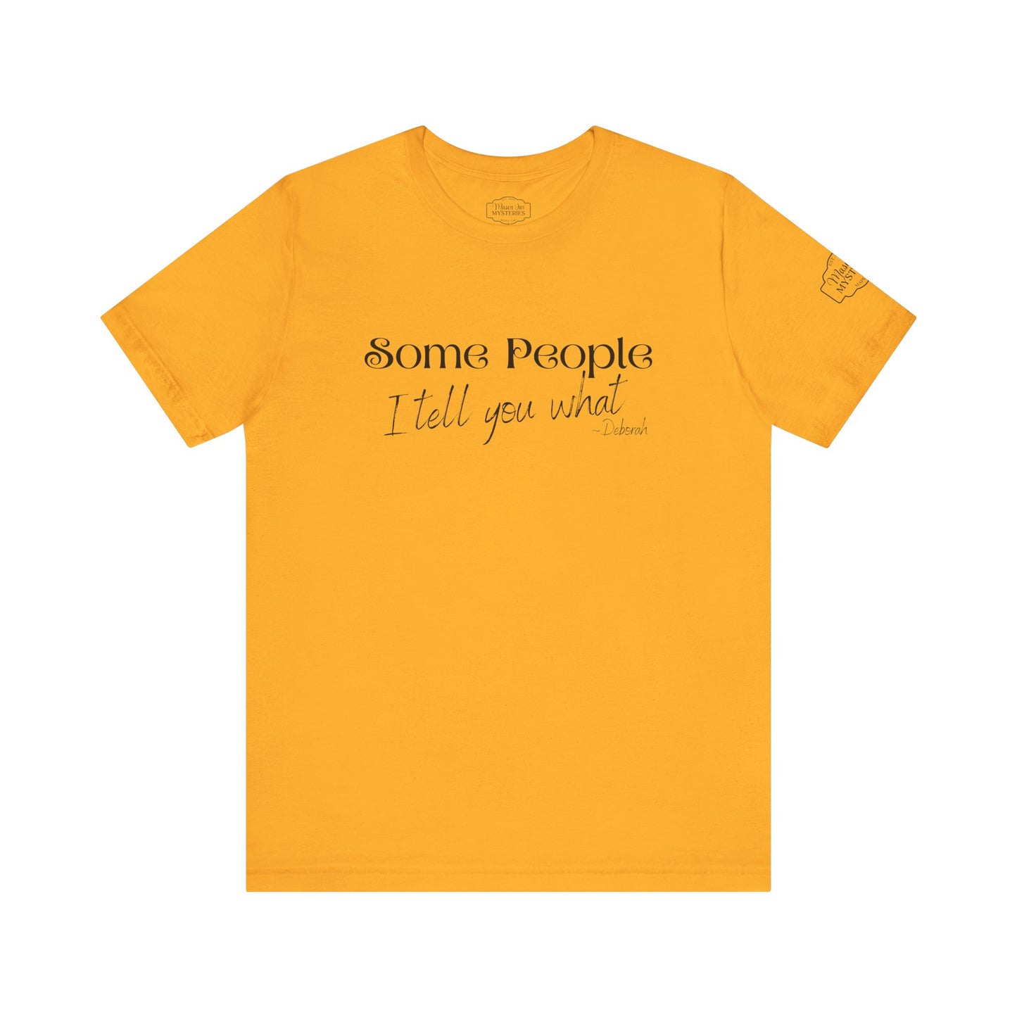 Some People I Tell You What T-Shirt | Funny Southern Saying Tee | Wholesome Graphic Shirt | Unisex Comfort Tee in Multiple Colors