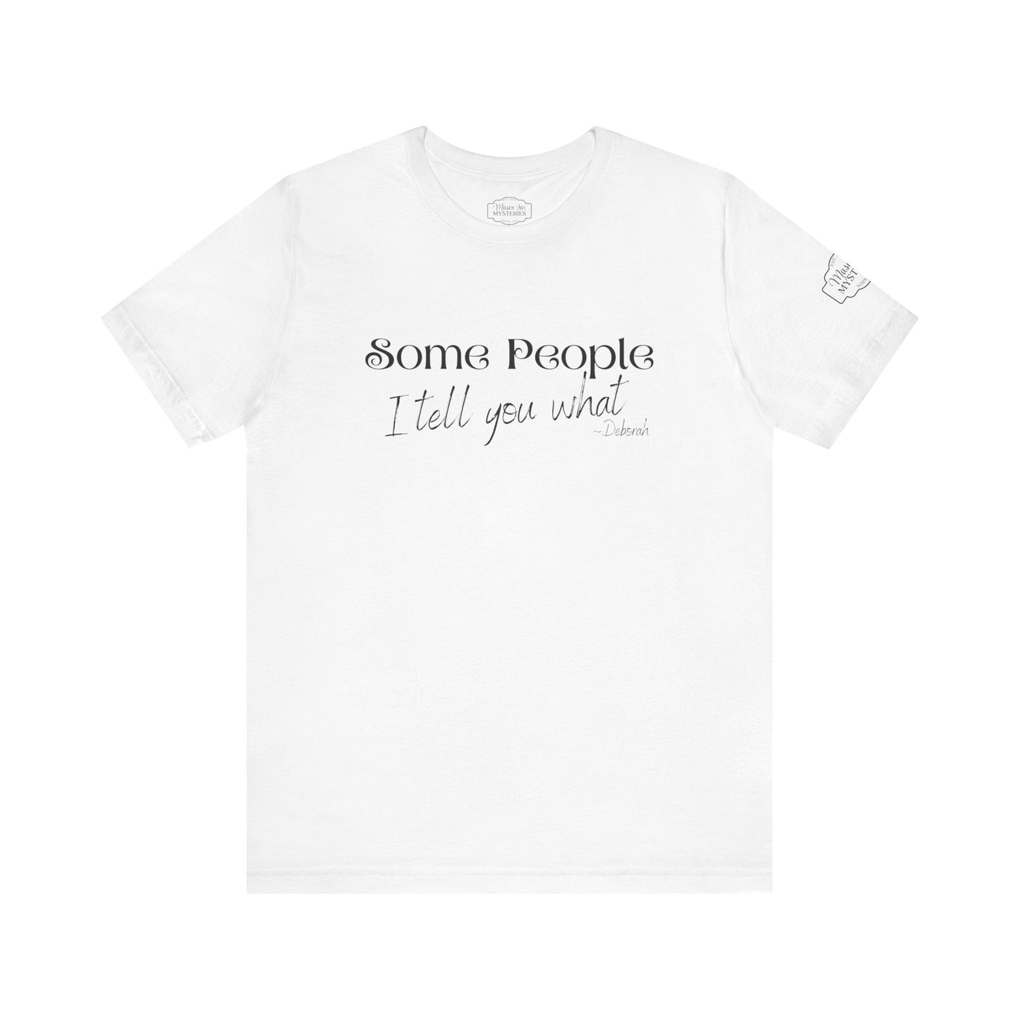 Some People I Tell You What T-Shirt | Funny Southern Saying Tee | Wholesome Graphic Shirt | Unisex Comfort Tee in Multiple Colors