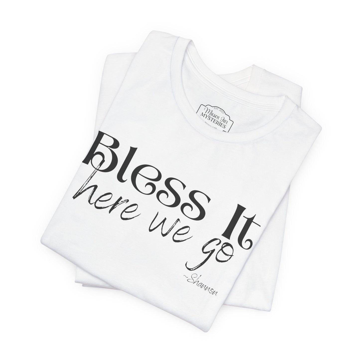 Bless It Here We Go T-Shirt | Funny Southern Saying Tee | Faith-Inspired Graphic Shirt | Casual Comfort Tee in Multiple Colors