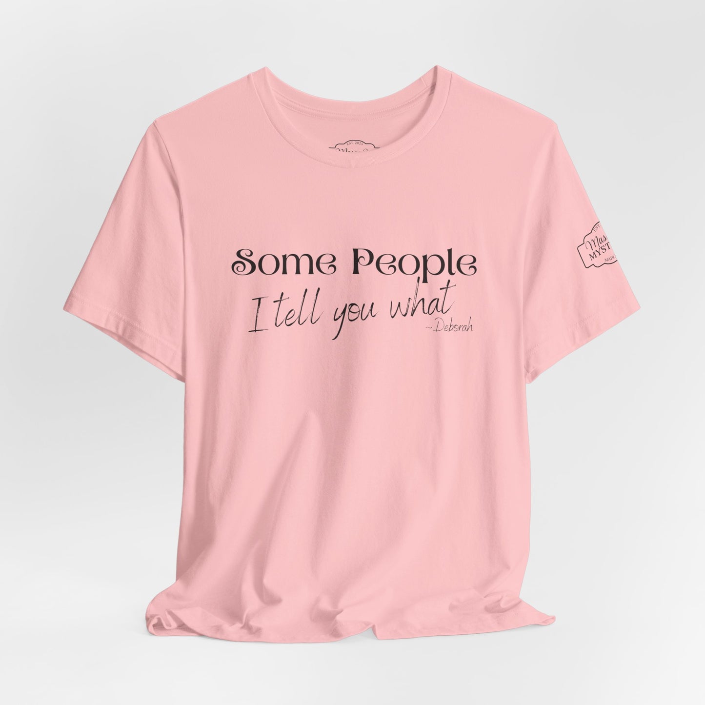 Some People I Tell You What T-Shirt | Funny Southern Saying Tee | Wholesome Graphic Shirt | Unisex Comfort Tee in Multiple Colors