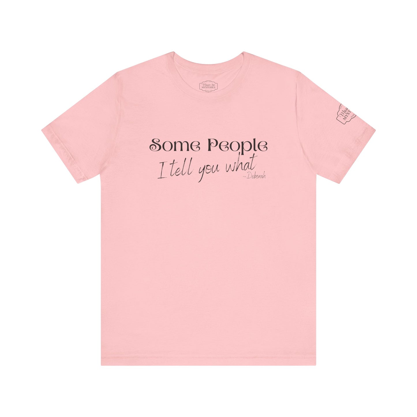 Some People I Tell You What T-Shirt | Funny Southern Saying Tee | Wholesome Graphic Shirt | Unisex Comfort Tee in Multiple Colors