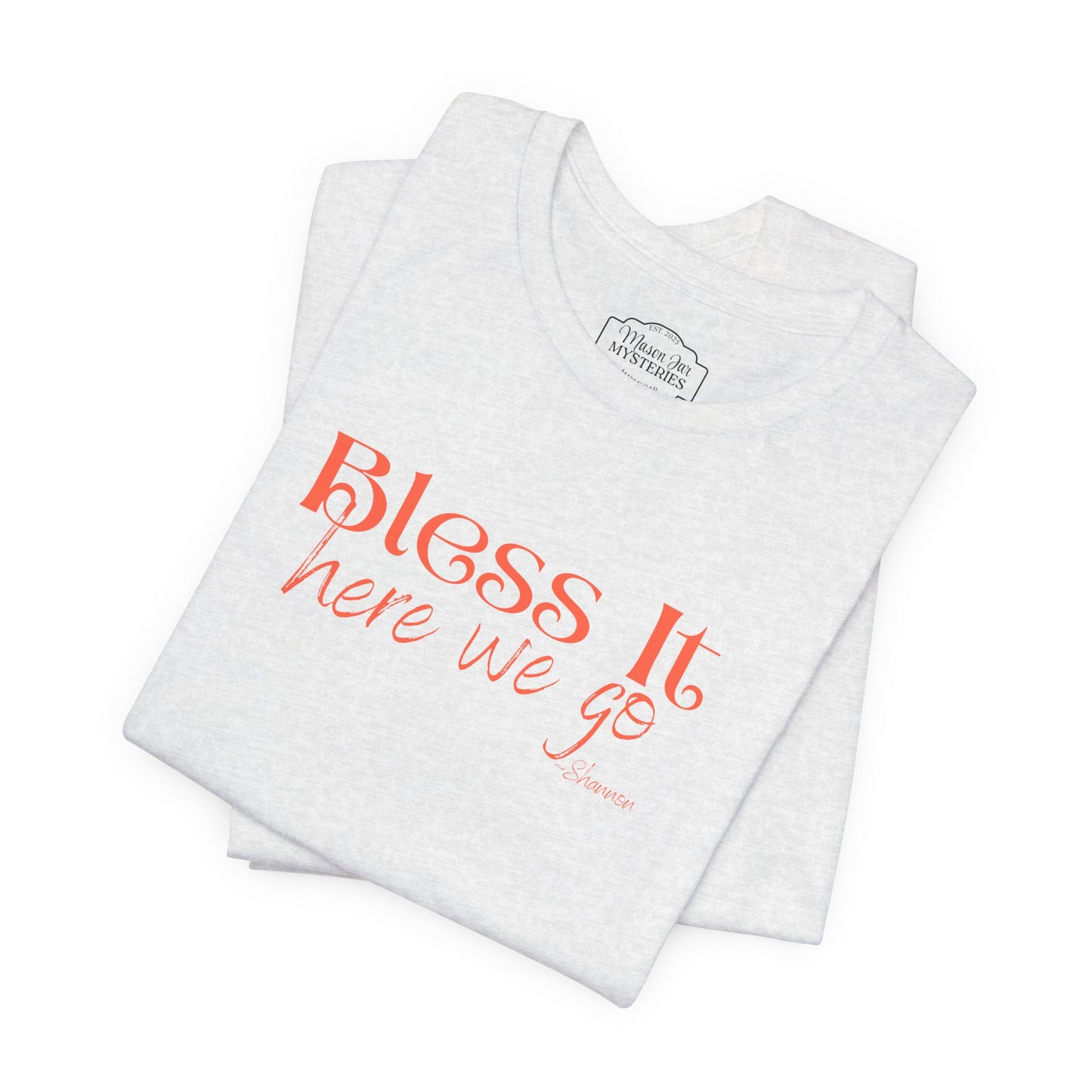 Bless It Here We Go T-Shirt | Funny Southern Saying Tee | Faith-Inspired Graphic Shirt | Casual Comfort Tee in Multiple Colors