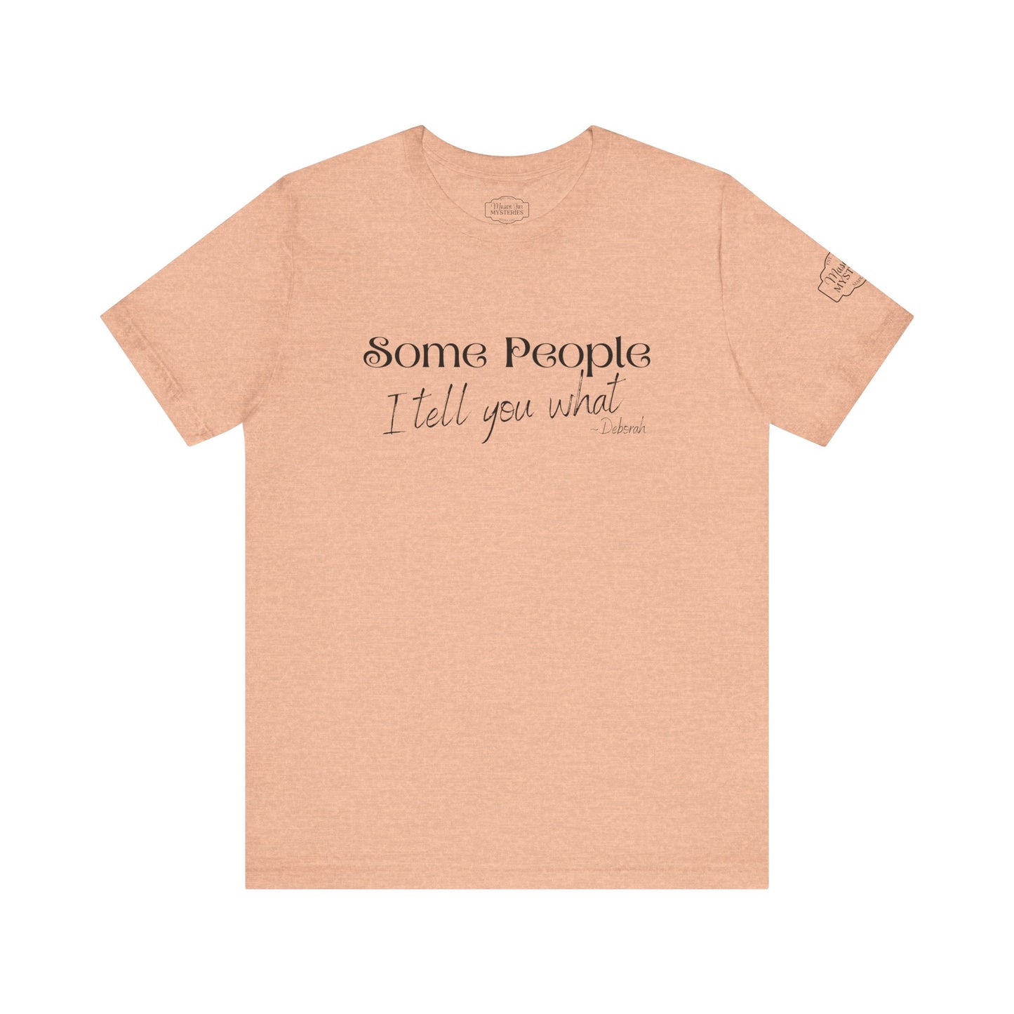Some People I Tell You What T-Shirt | Funny Southern Saying Tee | Wholesome Graphic Shirt | Unisex Comfort Tee in Multiple Colors
