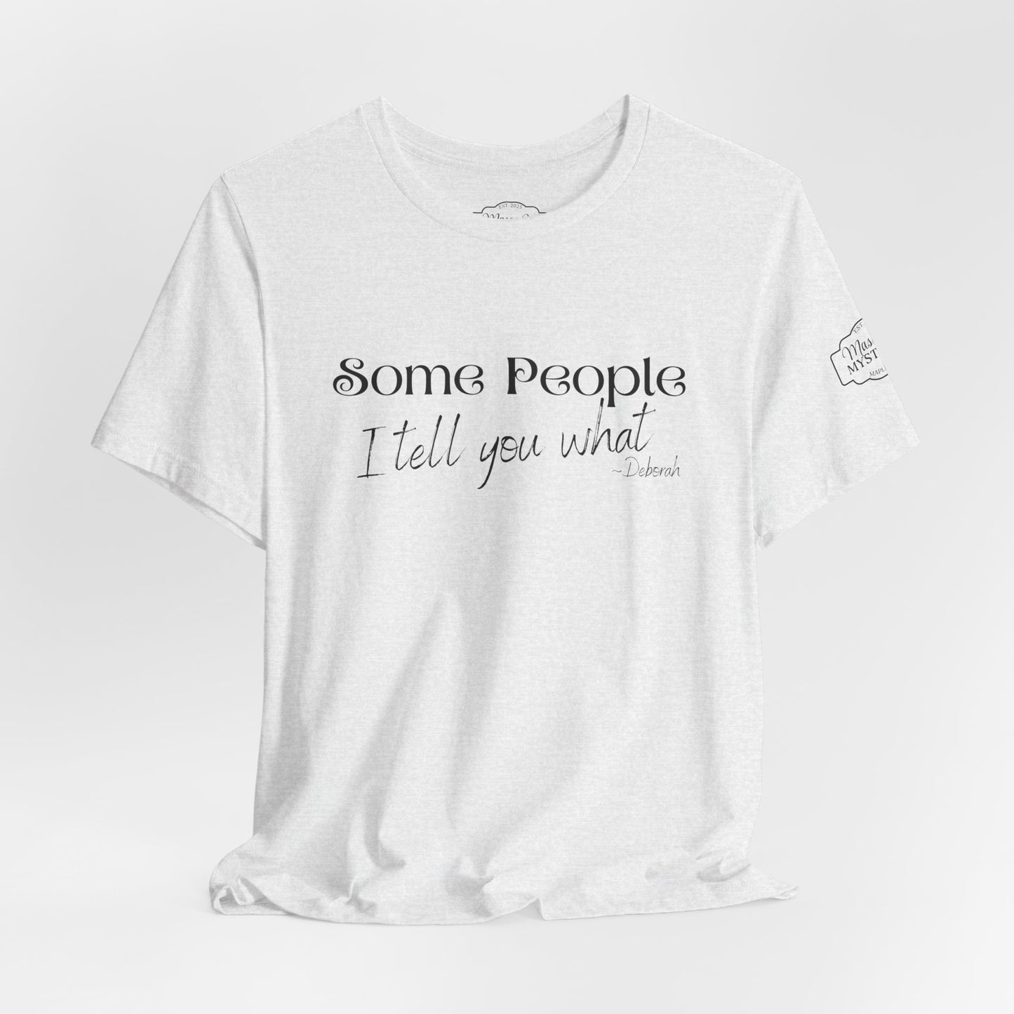 Some People I Tell You What T-Shirt | Funny Southern Saying Tee | Wholesome Graphic Shirt | Unisex Comfort Tee in Multiple Colors