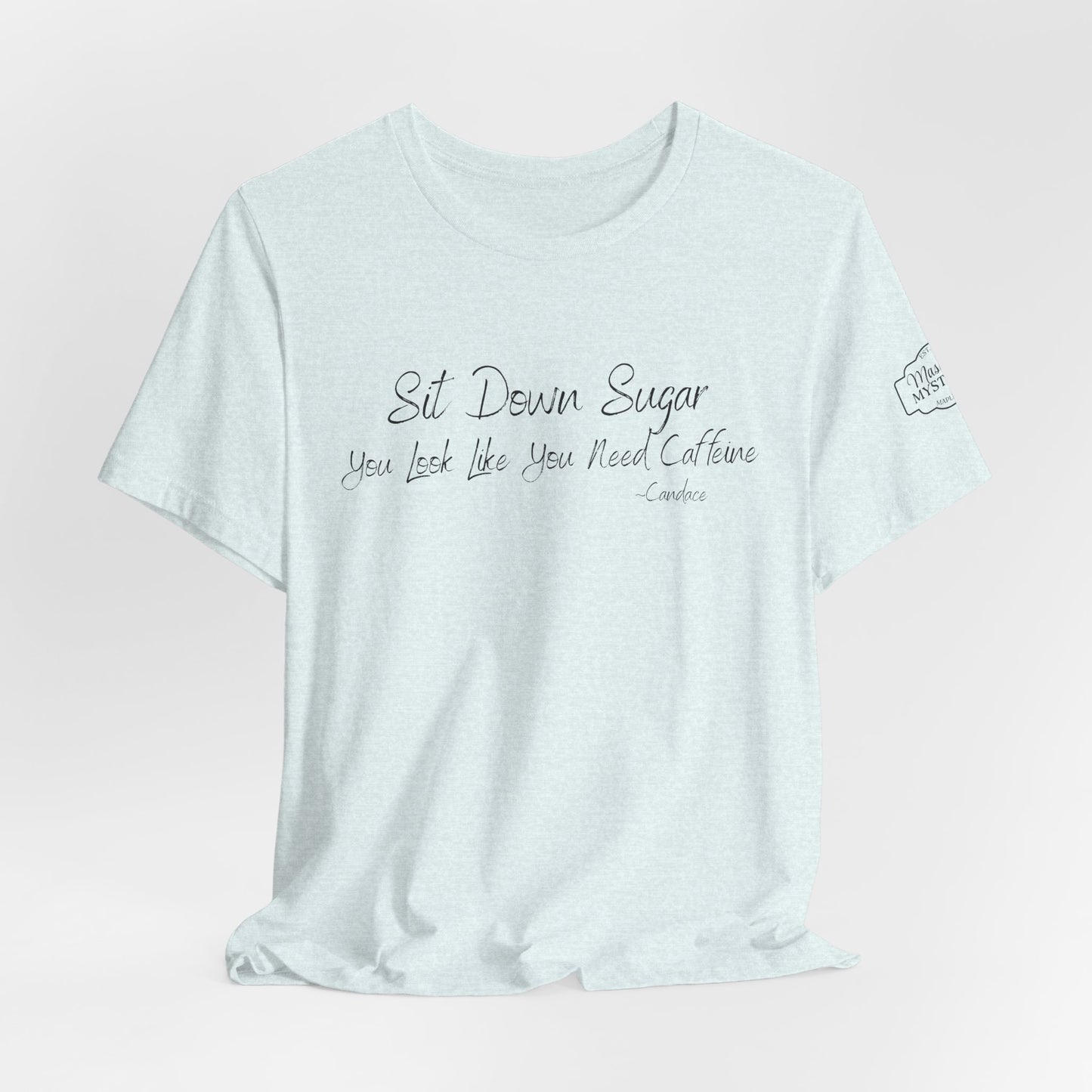 Sit Down Sugar T-Shirt | Funny Coffee Lover Tee | Southern Saying Graphic Shirt | Casual Comfort Tee in Multiple Colors