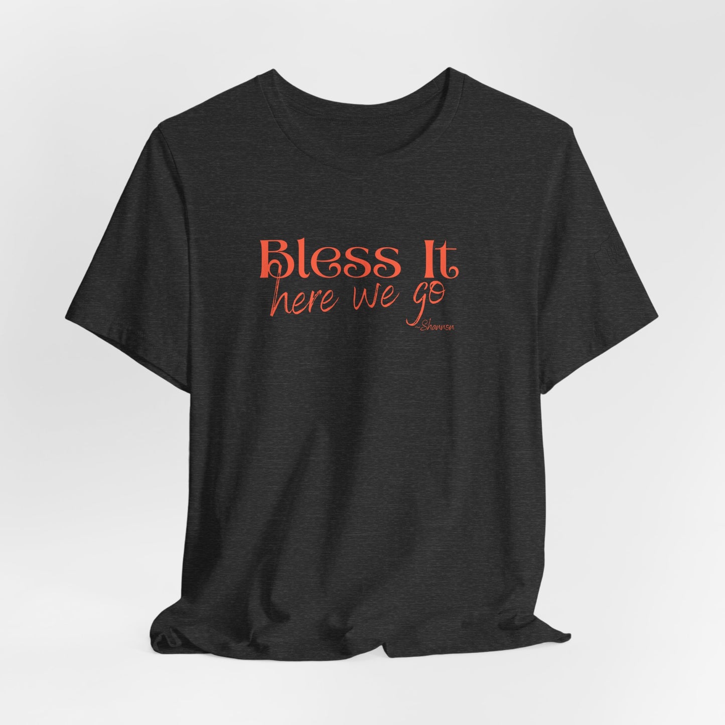 Bless It Here We Go T-Shirt | Funny Southern Saying Tee | Faith-Inspired Graphic Shirt | Casual Comfort Tee in Multiple Colors