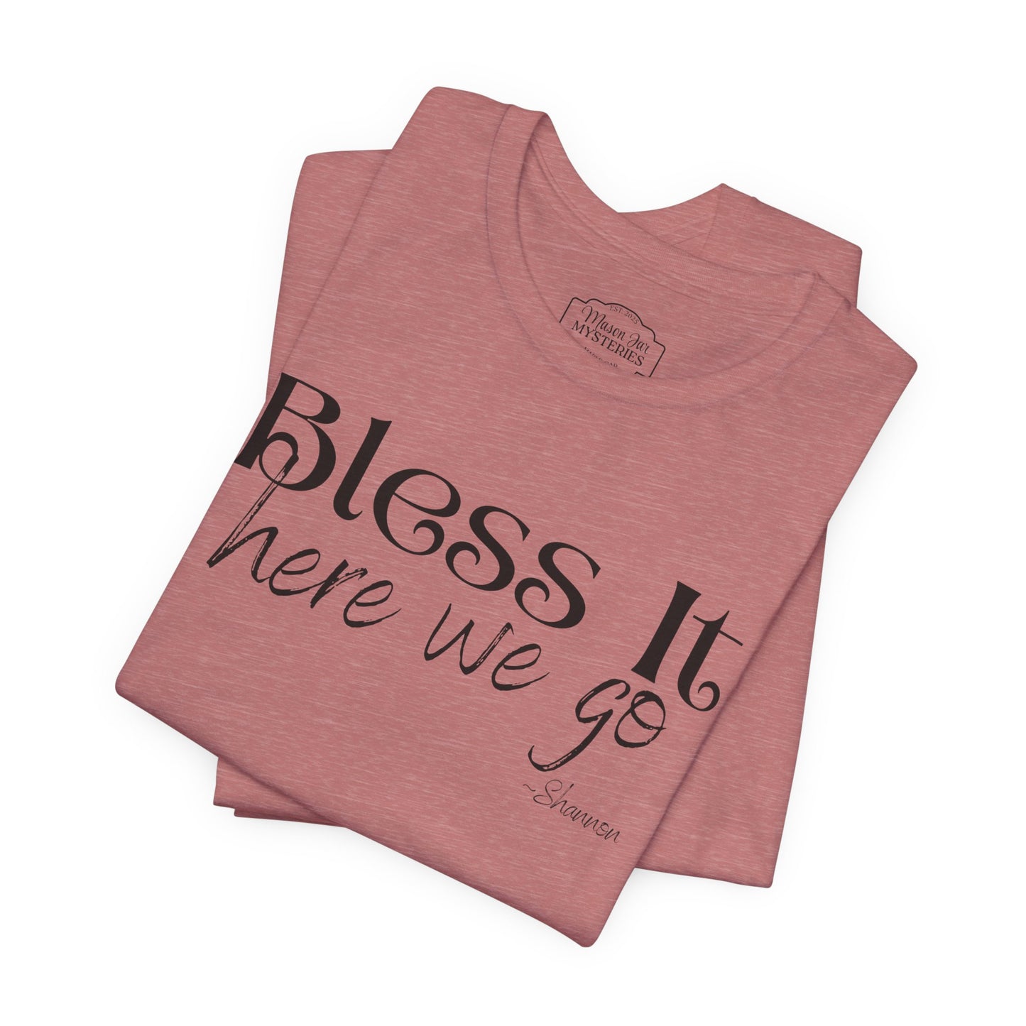 Bless It Here We Go T-Shirt | Funny Southern Saying Tee | Faith-Inspired Graphic Shirt | Casual Comfort Tee in Multiple Colors
