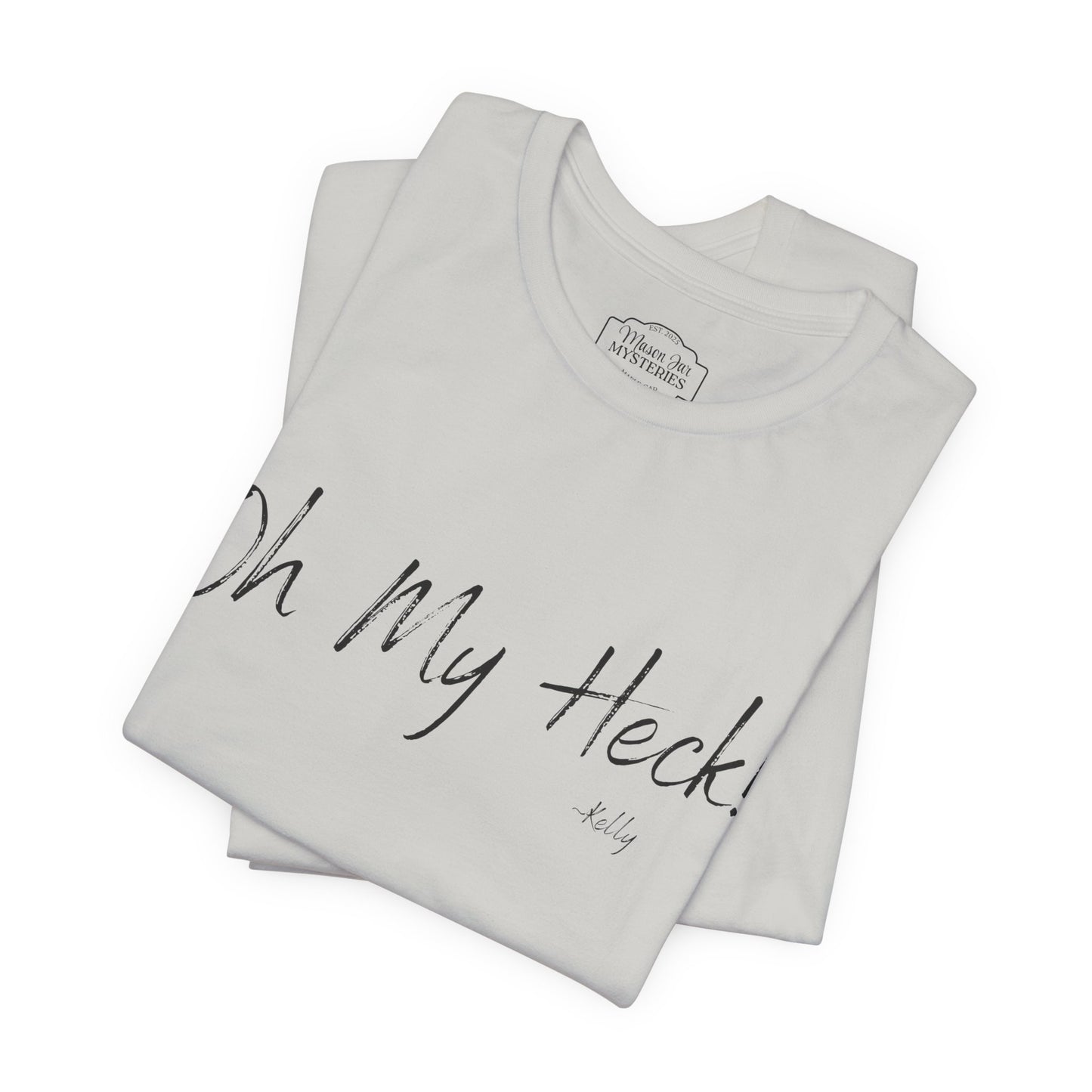Oh My Heck! T-Shirt | Funny Wholesome Saying Tee | Lighthearted Graphic Shirt | Casual Comfort Tee in Multiple Colors