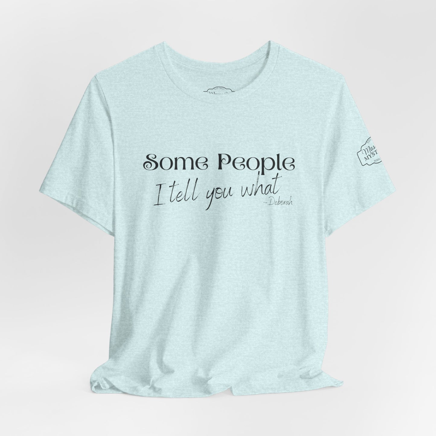 Some People I Tell You What T-Shirt | Funny Southern Saying Tee | Wholesome Graphic Shirt | Unisex Comfort Tee in Multiple Colors