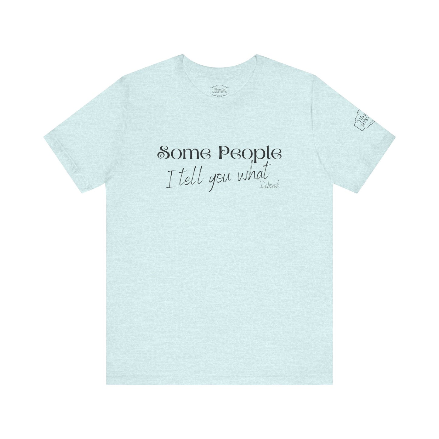 Some People I Tell You What T-Shirt | Funny Southern Saying Tee | Wholesome Graphic Shirt | Unisex Comfort Tee in Multiple Colors