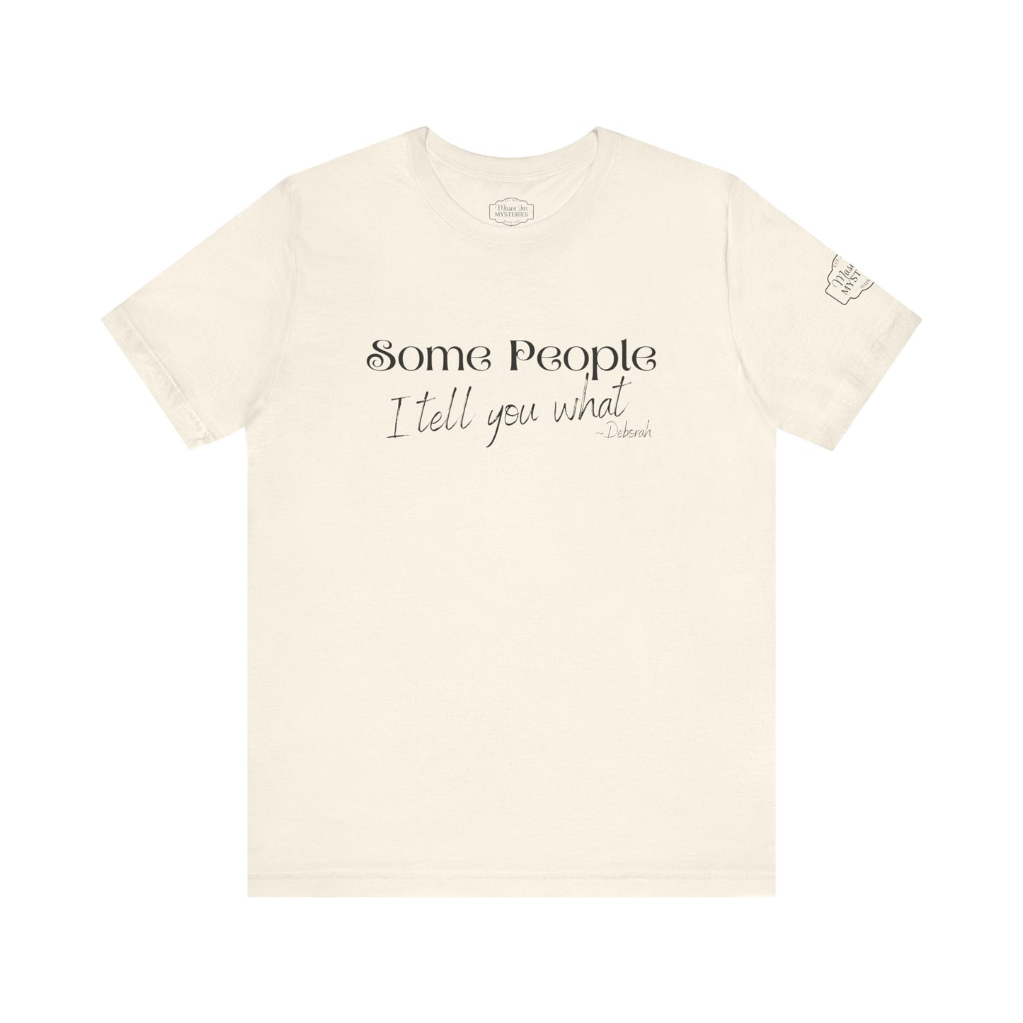 Some People I Tell You What T-Shirt | Funny Southern Saying Tee | Wholesome Graphic Shirt | Unisex Comfort Tee in Multiple Colors
