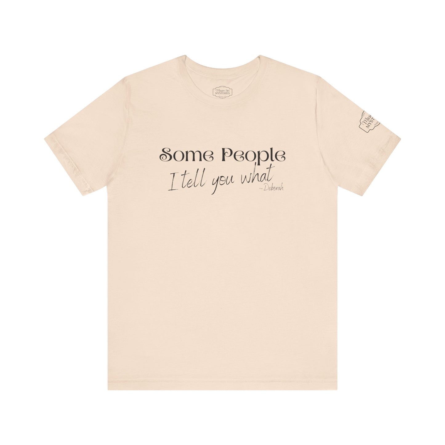 Some People I Tell You What T-Shirt | Funny Southern Saying Tee | Wholesome Graphic Shirt | Unisex Comfort Tee in Multiple Colors