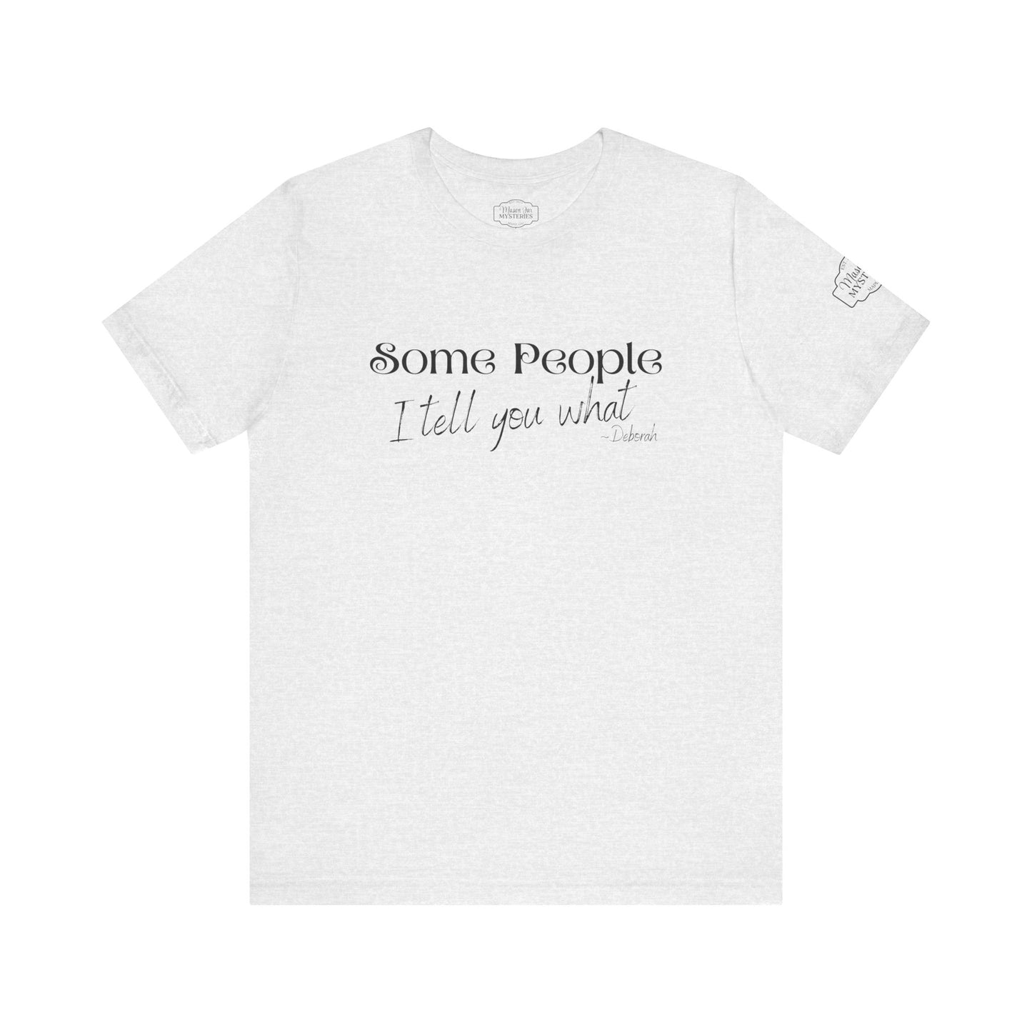 Some People I Tell You What T-Shirt | Funny Southern Saying Tee | Wholesome Graphic Shirt | Unisex Comfort Tee in Multiple Colors