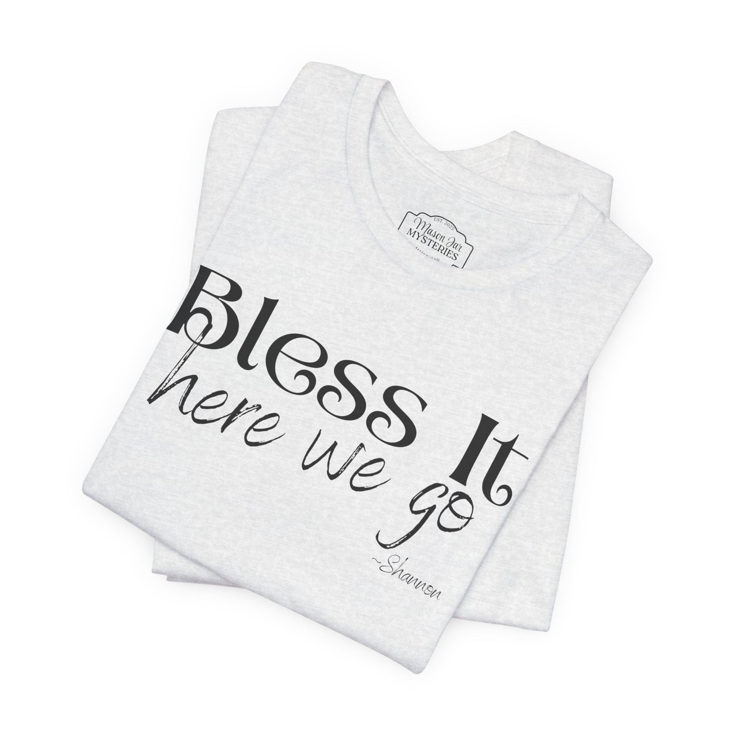 Bless It Here We Go T-Shirt | Funny Southern Saying Tee | Faith-Inspired Graphic Shirt | Casual Comfort Tee in Multiple Colors
