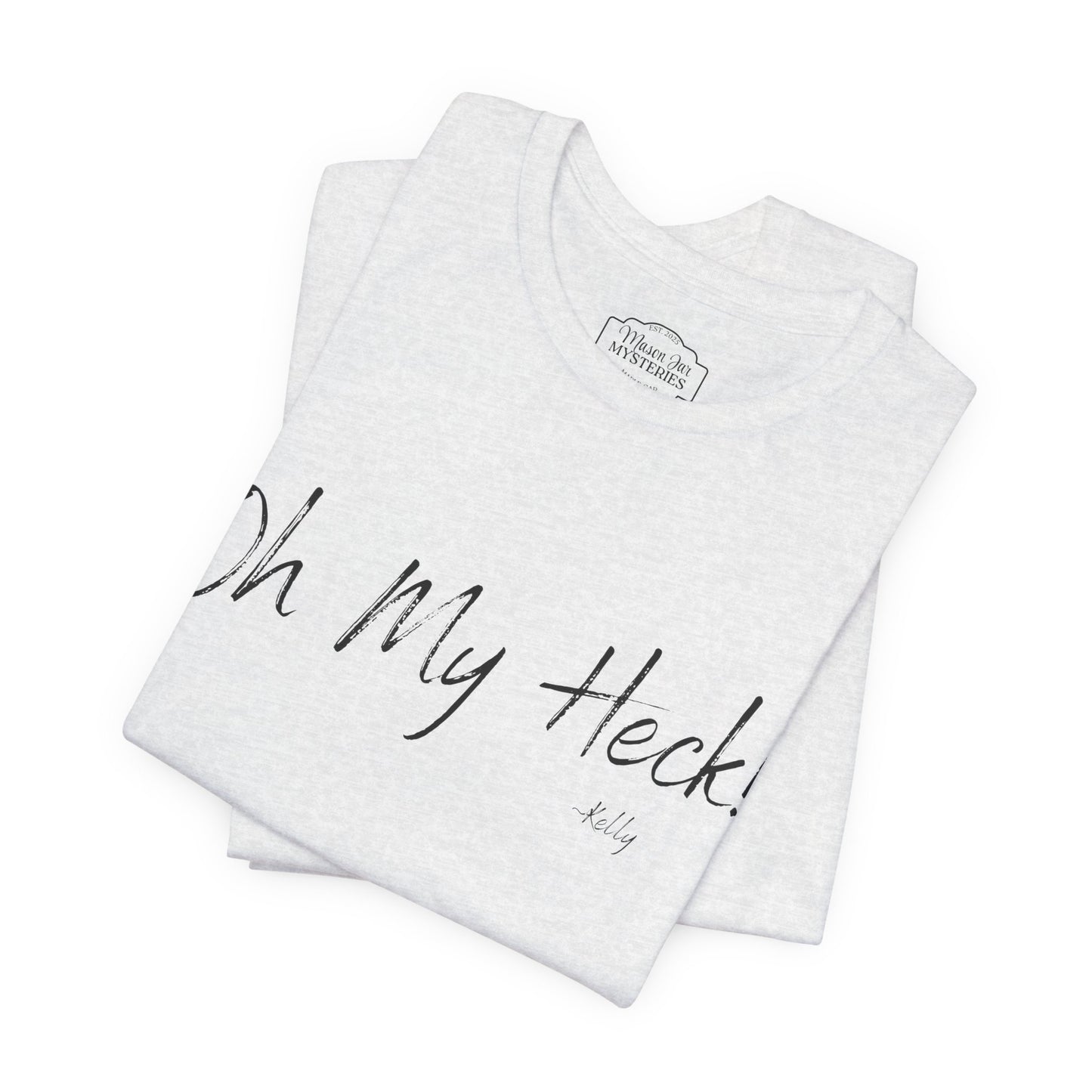 Oh My Heck! T-Shirt | Funny Wholesome Saying Tee | Lighthearted Graphic Shirt | Casual Comfort Tee in Multiple Colors