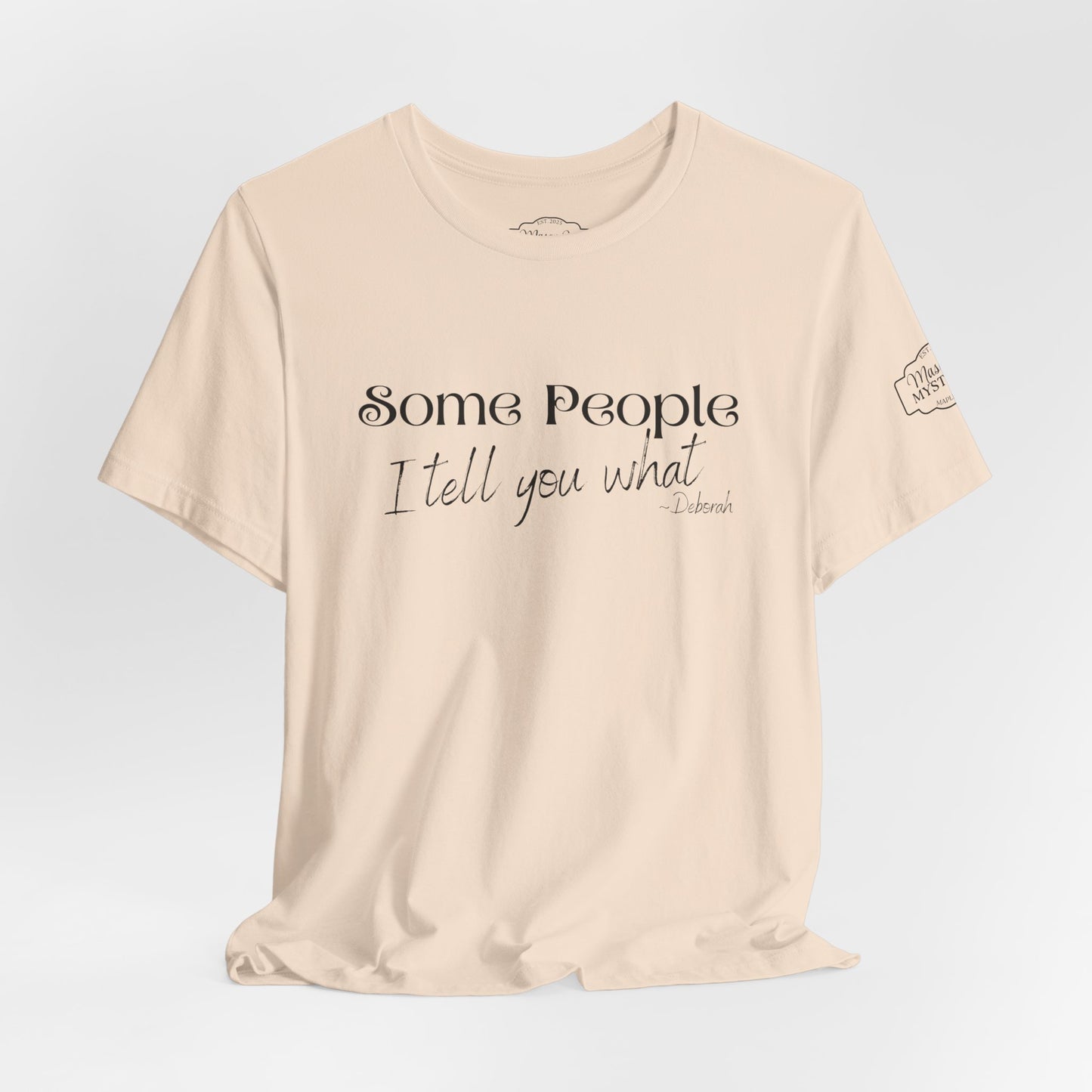 Some People I Tell You What T-Shirt | Funny Southern Saying Tee | Wholesome Graphic Shirt | Unisex Comfort Tee in Multiple Colors
