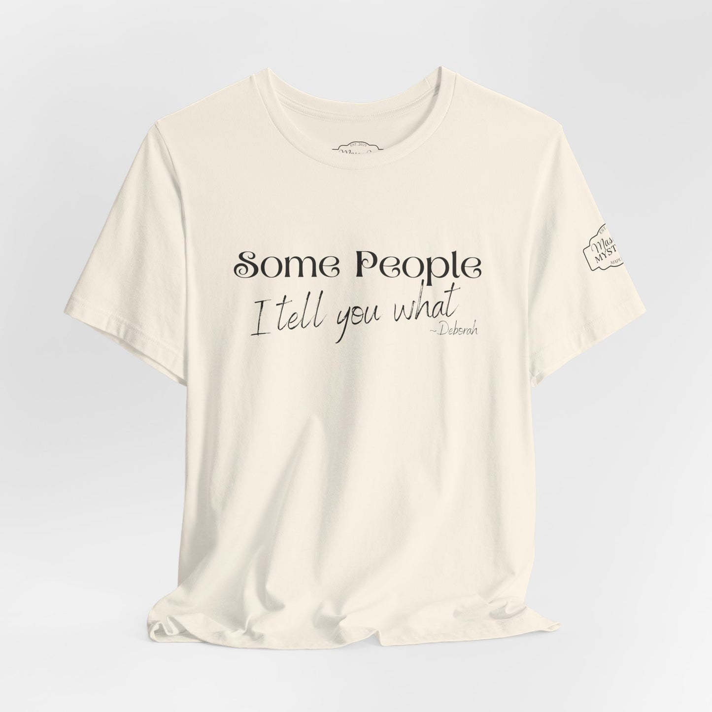 Some People I Tell You What T-Shirt | Funny Southern Saying Tee | Wholesome Graphic Shirt | Unisex Comfort Tee in Multiple Colors
