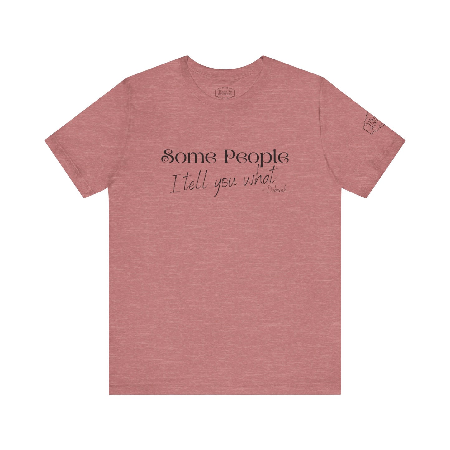 Some People I Tell You What T-Shirt | Funny Southern Saying Tee | Wholesome Graphic Shirt | Unisex Comfort Tee in Multiple Colors
