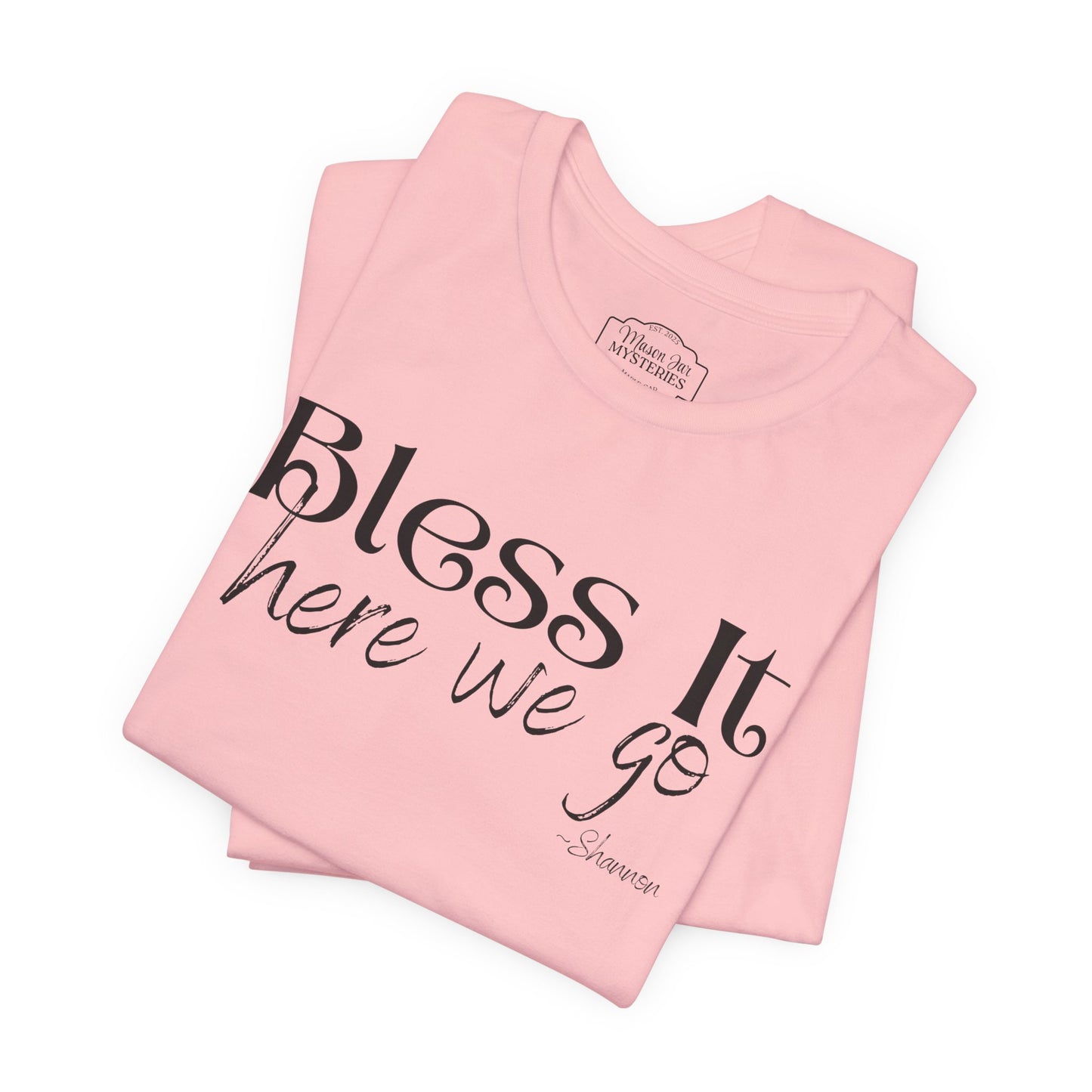 Bless It Here We Go T-Shirt | Funny Southern Saying Tee | Faith-Inspired Graphic Shirt | Casual Comfort Tee in Multiple Colors
