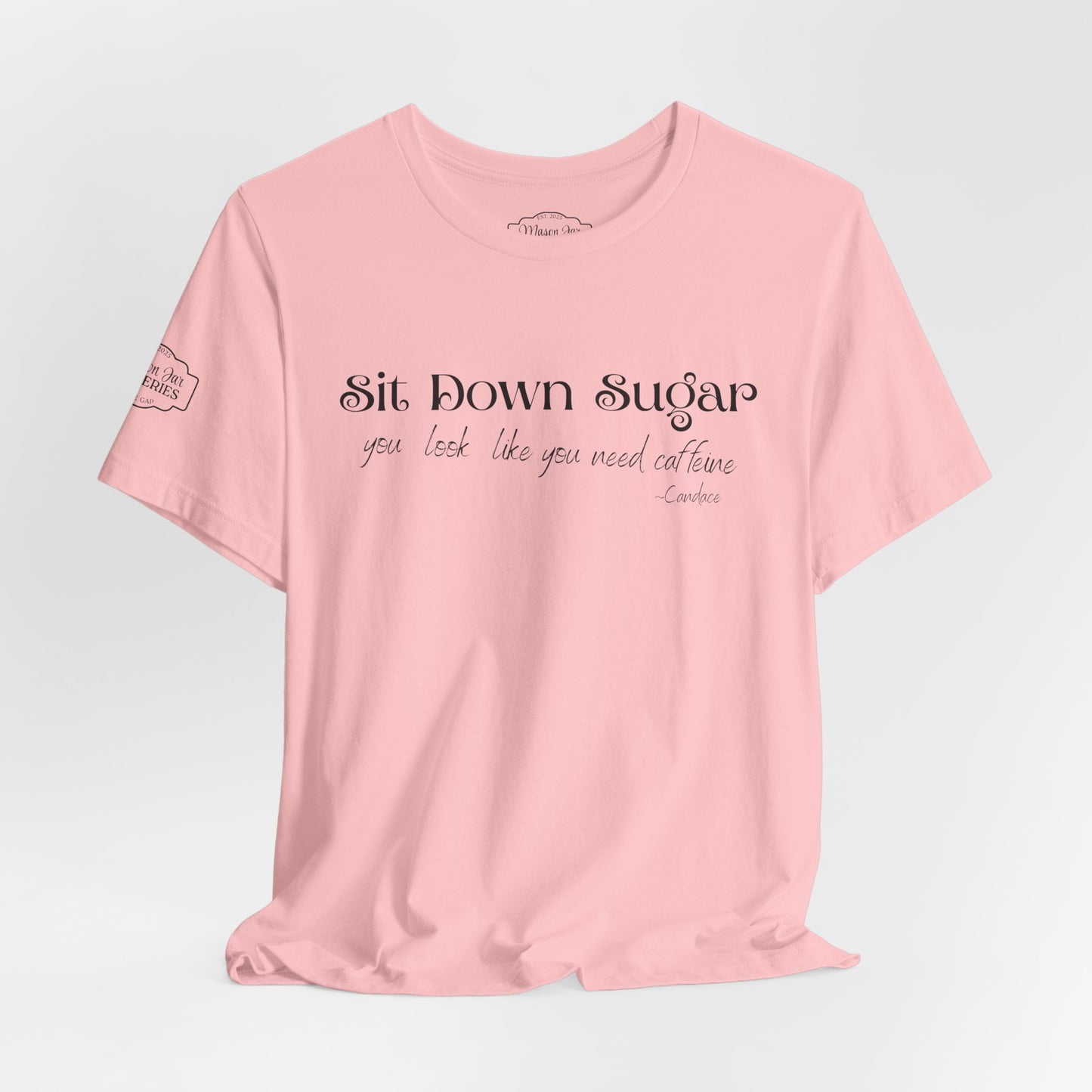Sit Down Sugar T-Shirt | Funny Coffee Lover Tee | Southern Saying Graphic Shirt | Casual Comfort Tee in Multiple Colors