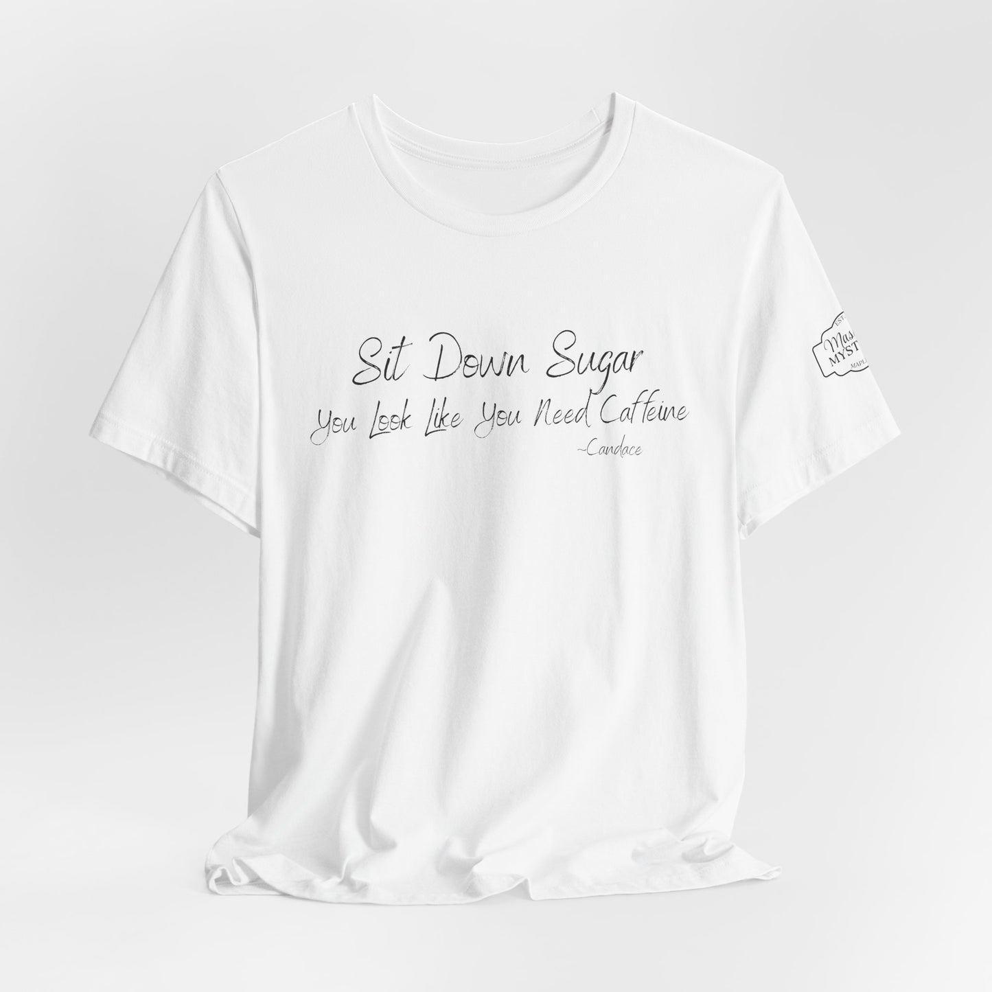 Sit Down Sugar T-Shirt | Funny Coffee Lover Tee | Southern Saying Graphic Shirt | Casual Comfort Tee in Multiple Colors