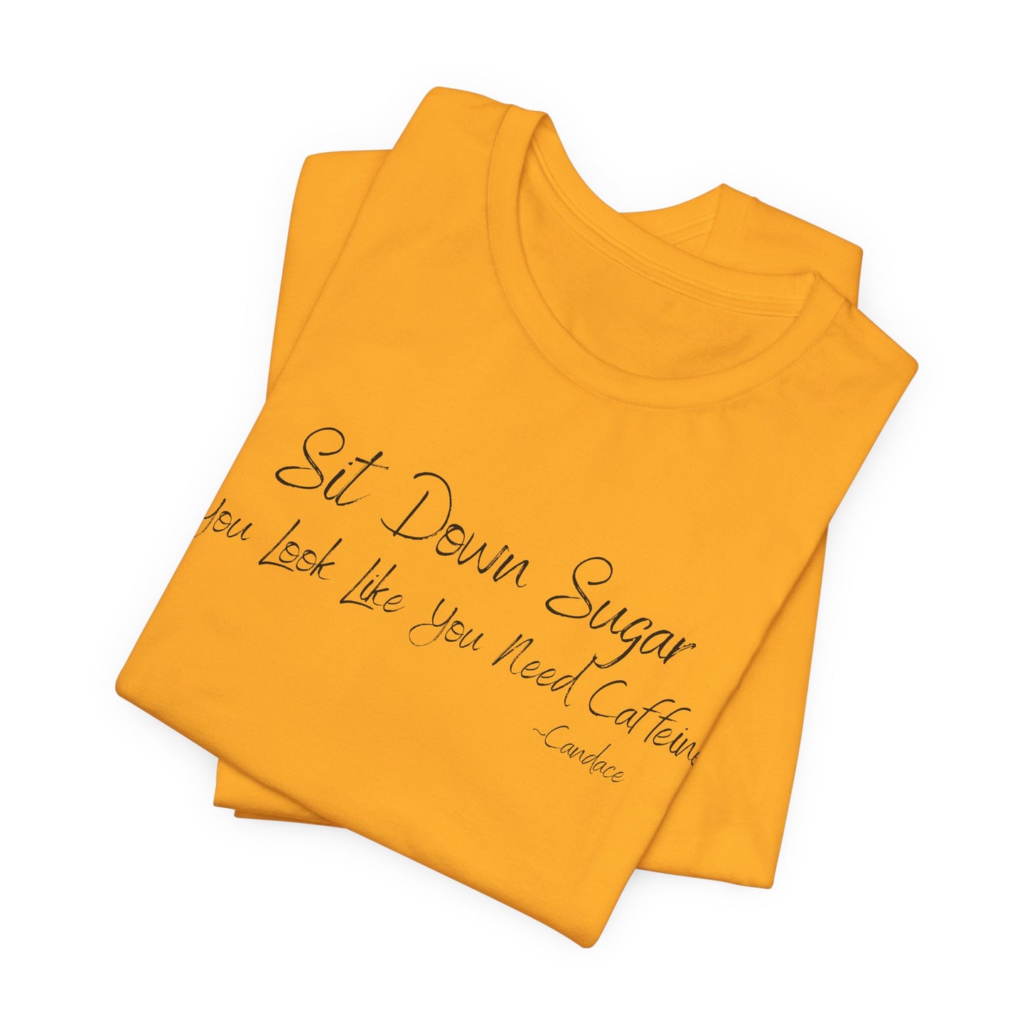 Sit Down Sugar T-Shirt | Funny Coffee Lover Tee | Southern Saying Graphic Shirt | Casual Comfort Tee in Multiple Colors