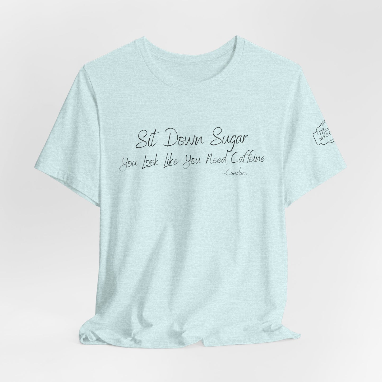Sit Down Sugar T-Shirt | Funny Coffee Lover Tee | Southern Saying Graphic Shirt | Casual Comfort Tee in Multiple Colors