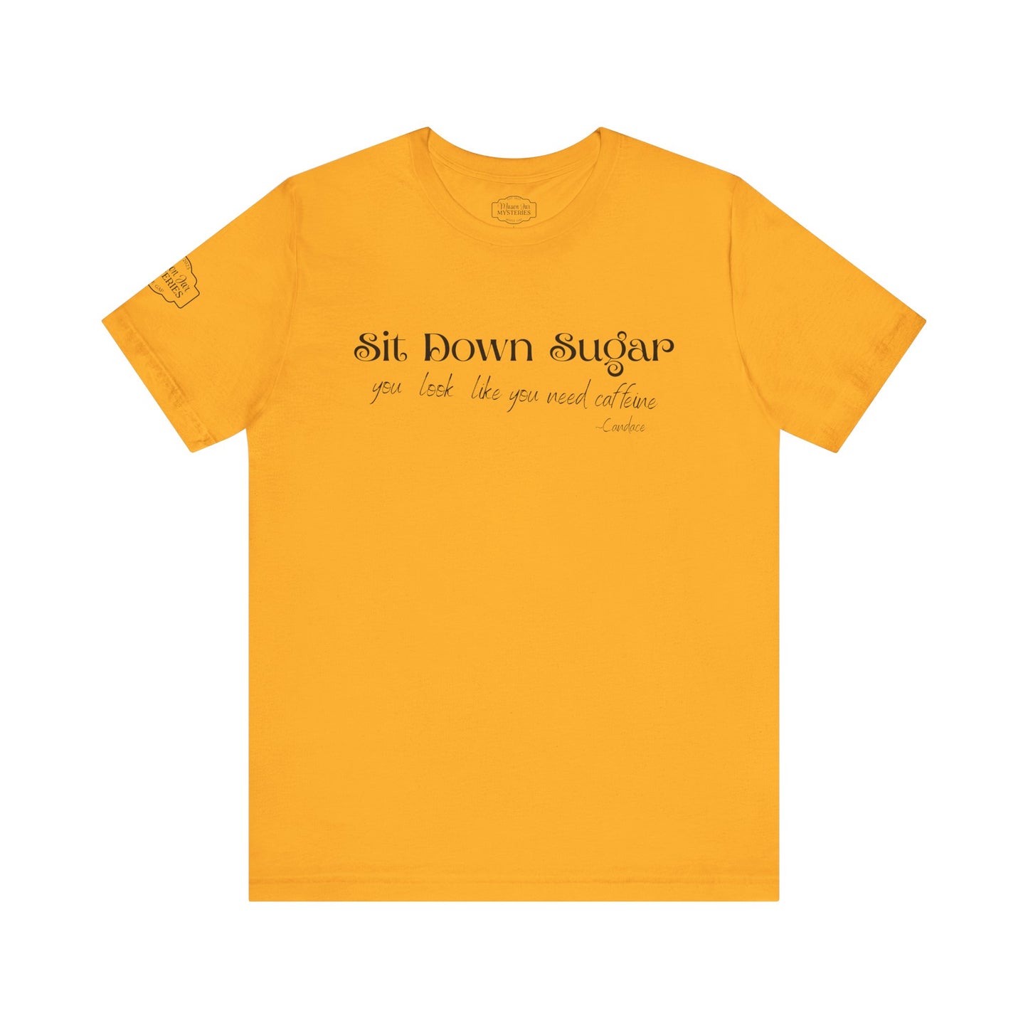 Sit Down Sugar T-Shirt | Funny Coffee Lover Tee | Southern Saying Graphic Shirt | Casual Comfort Tee in Multiple Colors