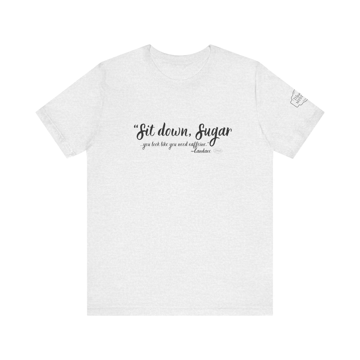 Sit Down Sugar Mason Jar Mysteries T-Shirt | Funny Coffee Lover Tee | Southern Saying Graphic Shirt | Casual Comfort Tee in Multiple Colors