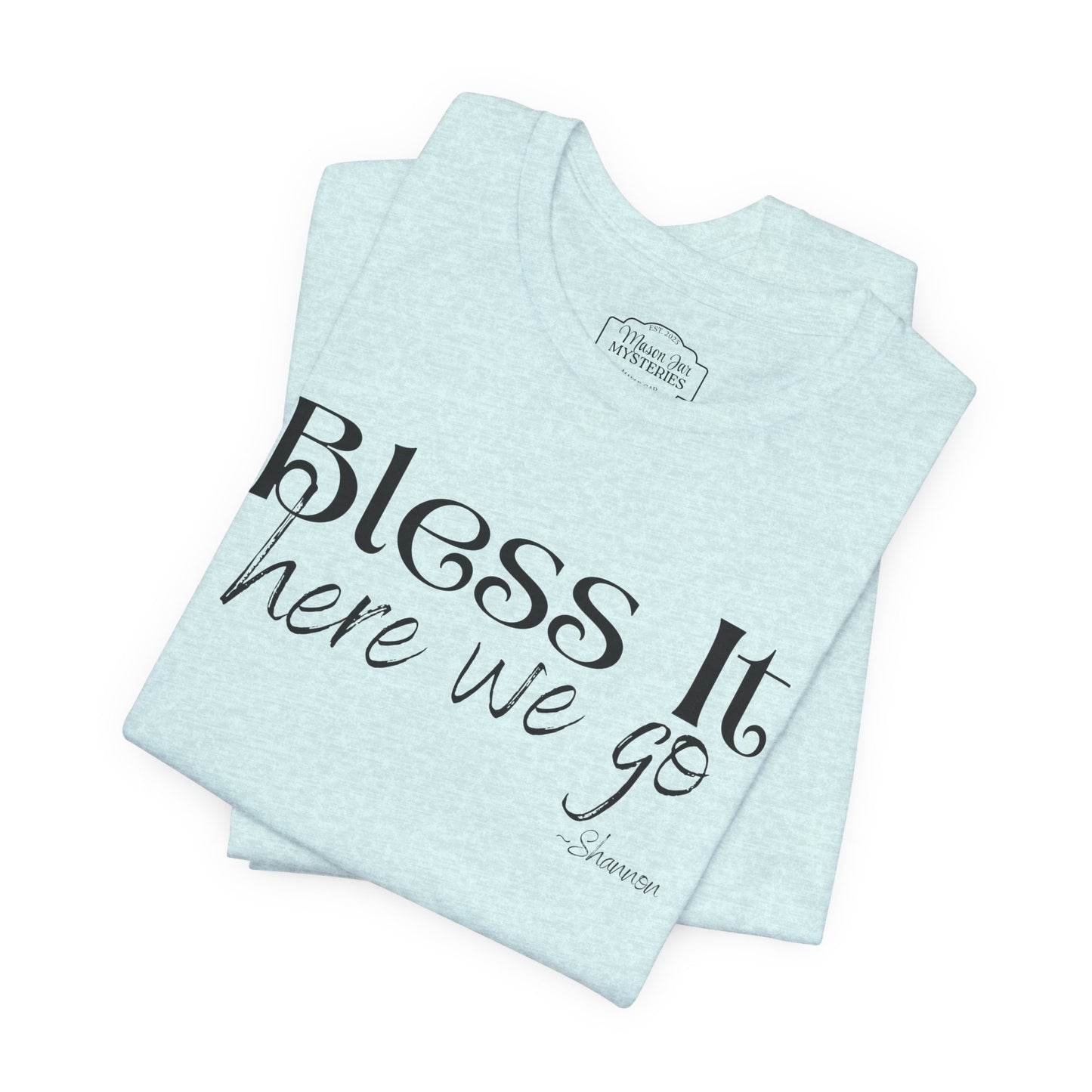 Bless It Here We Go T-Shirt | Funny Southern Saying Tee | Faith-Inspired Graphic Shirt | Casual Comfort Tee in Multiple Colors