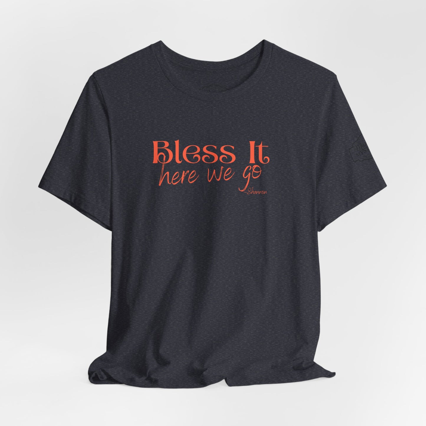 Bless It Here We Go T-Shirt | Funny Southern Saying Tee | Faith-Inspired Graphic Shirt | Casual Comfort Tee in Multiple Colors
