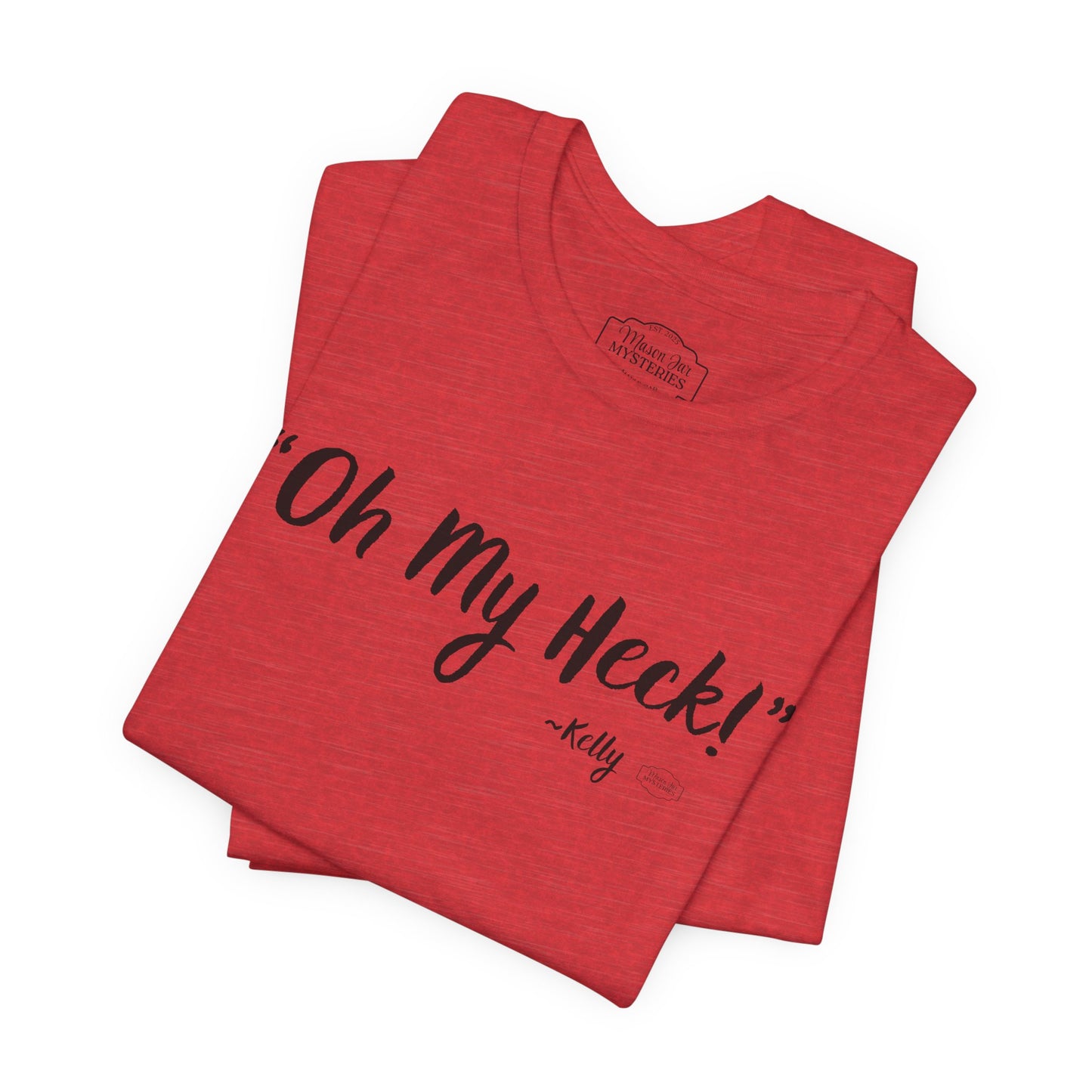“oh My Heck” Mason Jar Mysteries T-Shirt | Funny Southern Saying Tee | Wholesome Graphic Shirt | Unisex Comfort Tee in Multiple Colors
