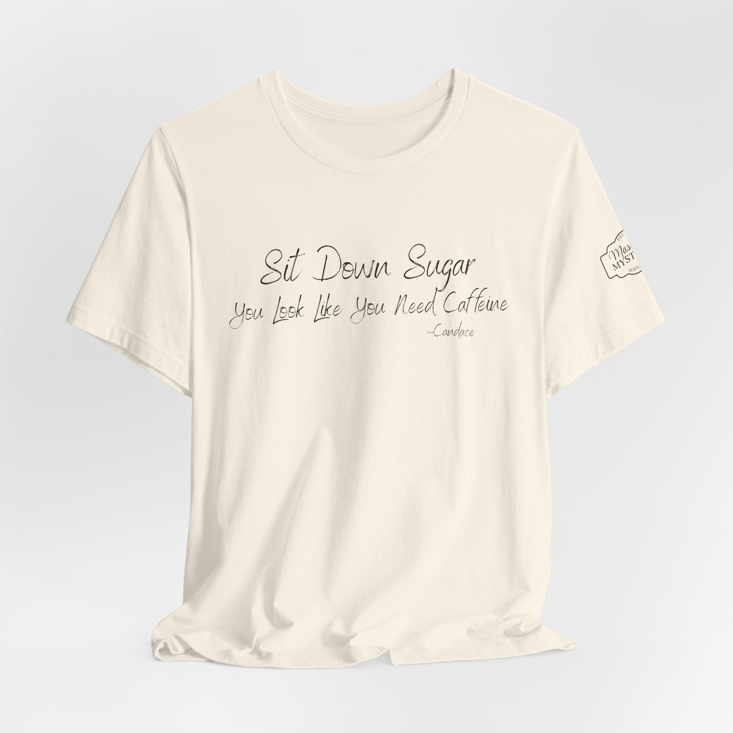 Sit Down Sugar T-Shirt | Funny Coffee Lover Tee | Southern Saying Graphic Shirt | Casual Comfort Tee in Multiple Colors