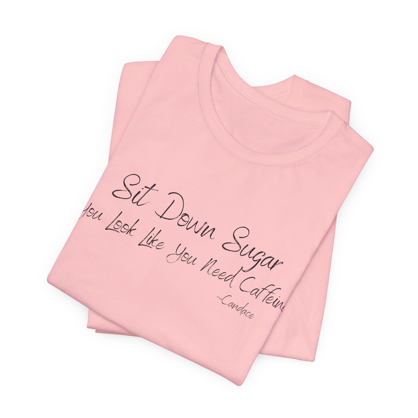 Sit Down Sugar T-Shirt | Funny Coffee Lover Tee | Southern Saying Graphic Shirt | Casual Comfort Tee in Multiple Colors