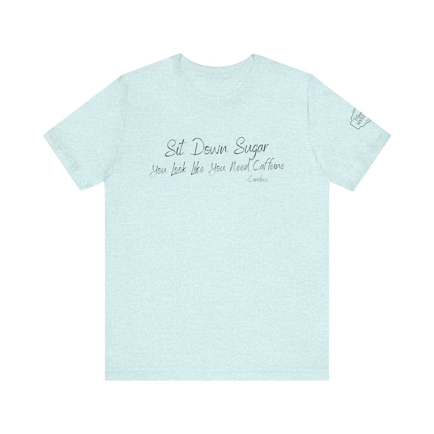 Sit Down Sugar T-Shirt | Funny Coffee Lover Tee | Southern Saying Graphic Shirt | Casual Comfort Tee in Multiple Colors