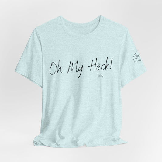 Oh My Heck! T-Shirt | Funny Wholesome Saying Tee | Lighthearted Graphic Shirt | Casual Comfort Tee in Multiple Colors