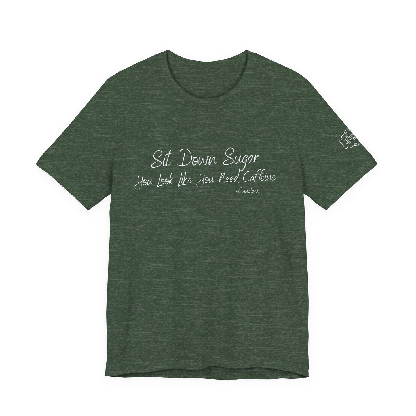 Sit Down Sugar T-Shirt | Funny Coffee Lover Tee | Southern Saying Graphic Shirt | Casual Comfort Tee in Multiple Colors