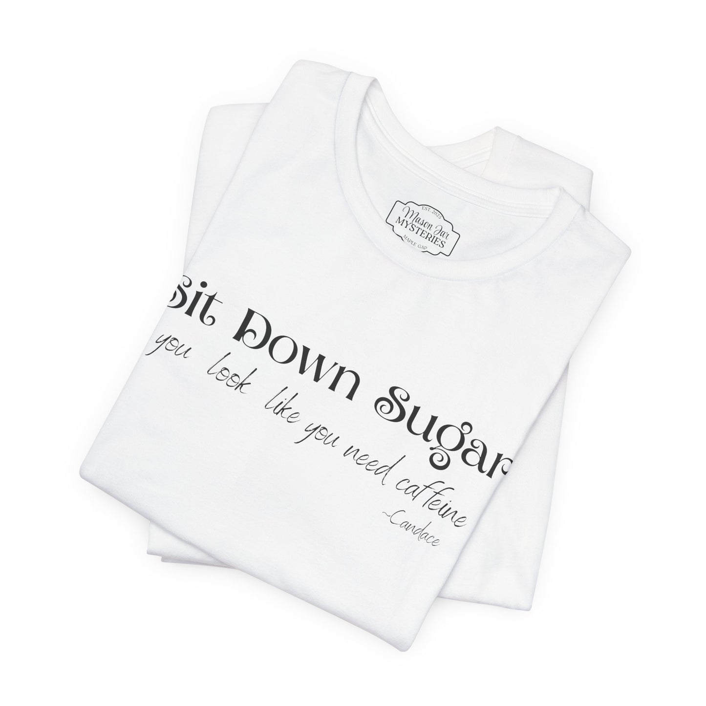 Sit Down Sugar T-Shirt | Funny Coffee Lover Tee | Southern Saying Graphic Shirt | Casual Comfort Tee in Multiple Colors
