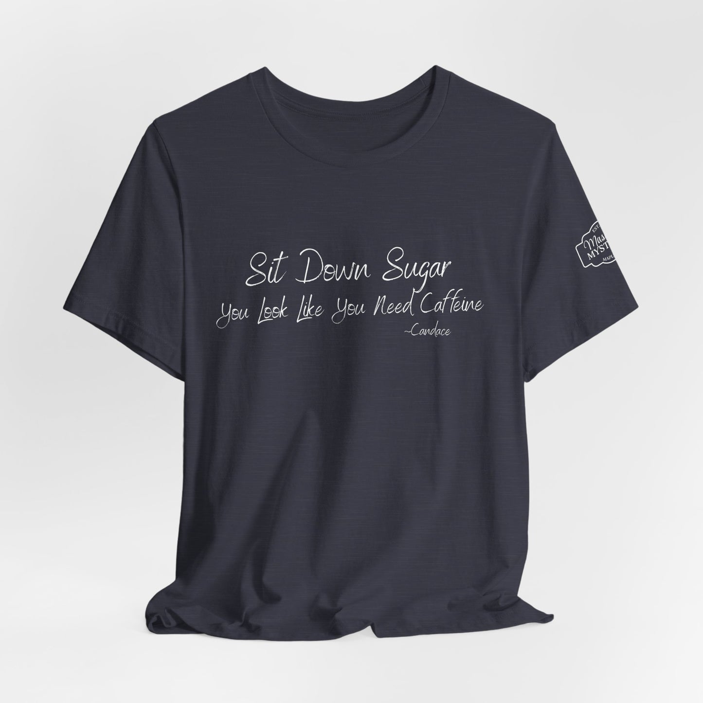 Sit Down Sugar T-Shirt | Funny Coffee Lover Tee | Southern Saying Graphic Shirt | Casual Comfort Tee in Multiple Colors