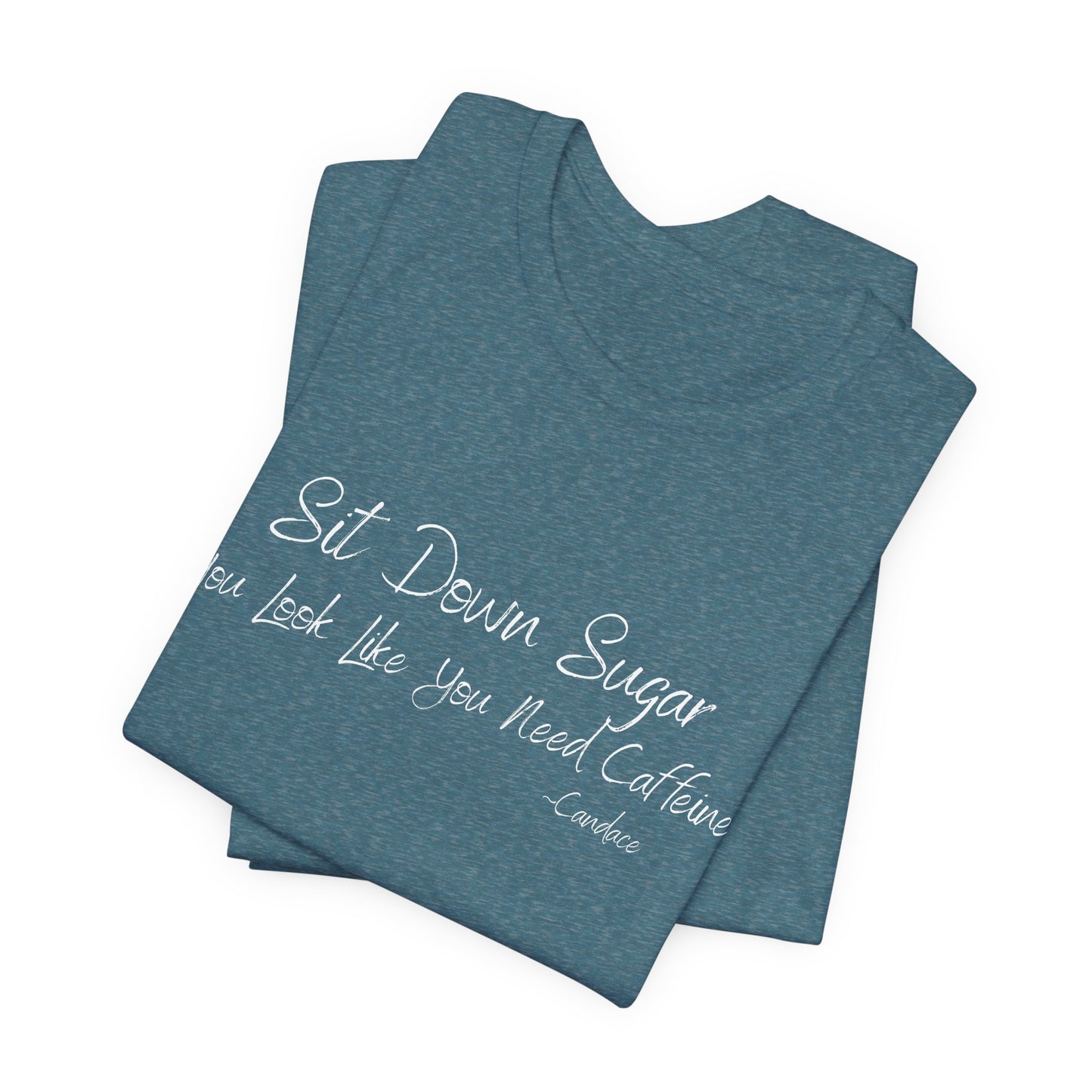 Sit Down Sugar T-Shirt | Funny Coffee Lover Tee | Southern Saying Graphic Shirt | Casual Comfort Tee in Multiple Colors