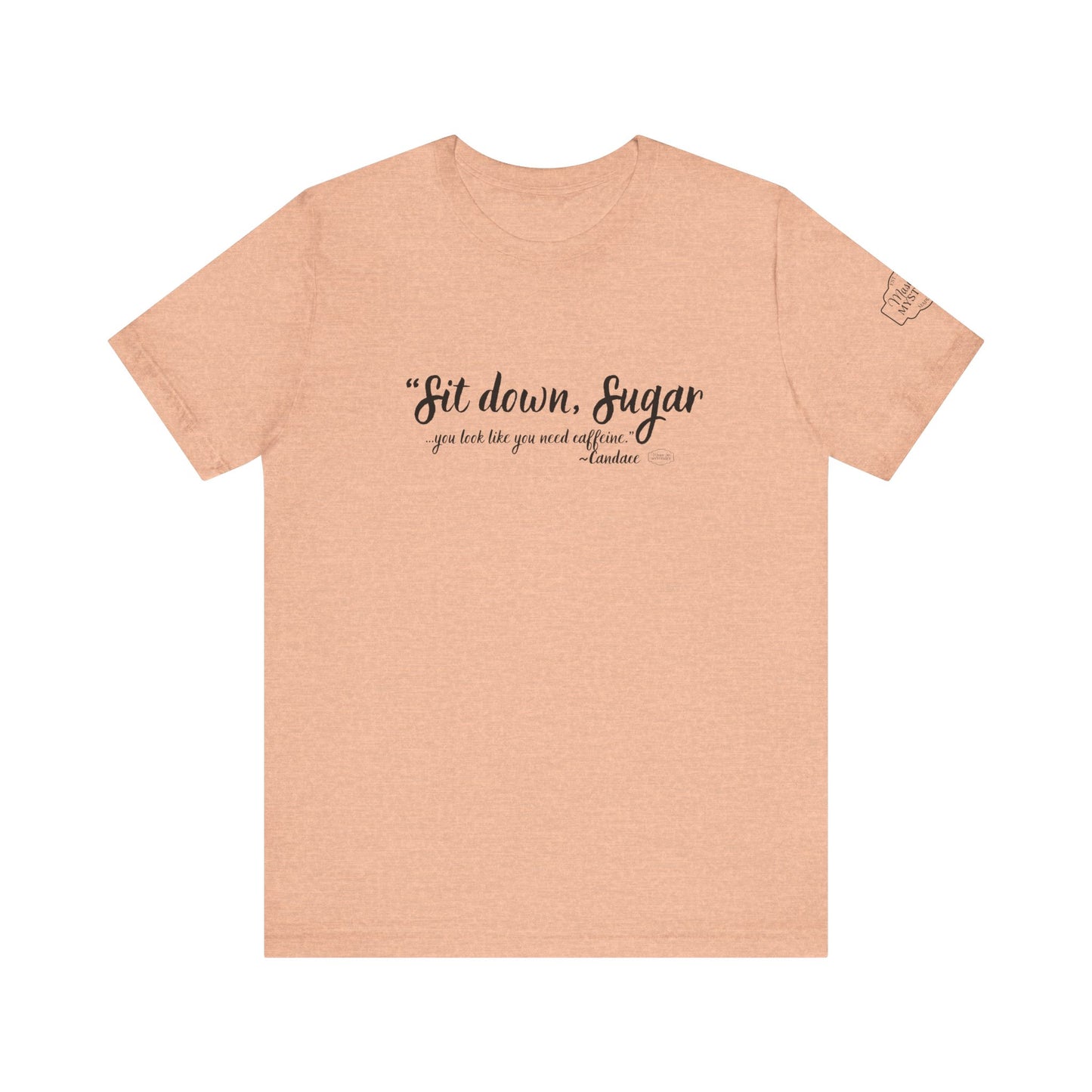 Sit Down Sugar Mason Jar Mysteries T-Shirt | Funny Coffee Lover Tee | Southern Saying Graphic Shirt | Casual Comfort Tee in Multiple Colors