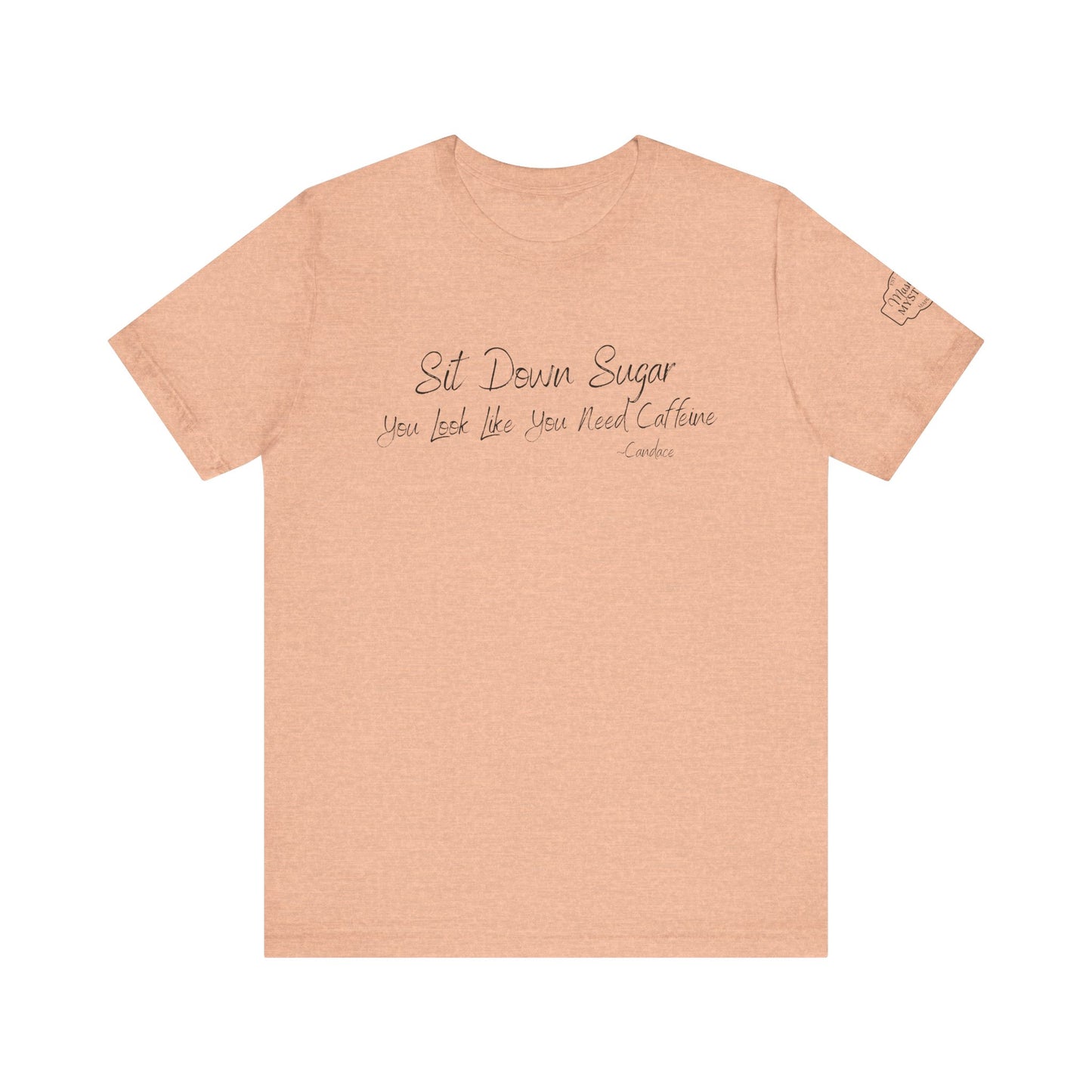 Sit Down Sugar T-Shirt | Funny Coffee Lover Tee | Southern Saying Graphic Shirt | Casual Comfort Tee in Multiple Colors
