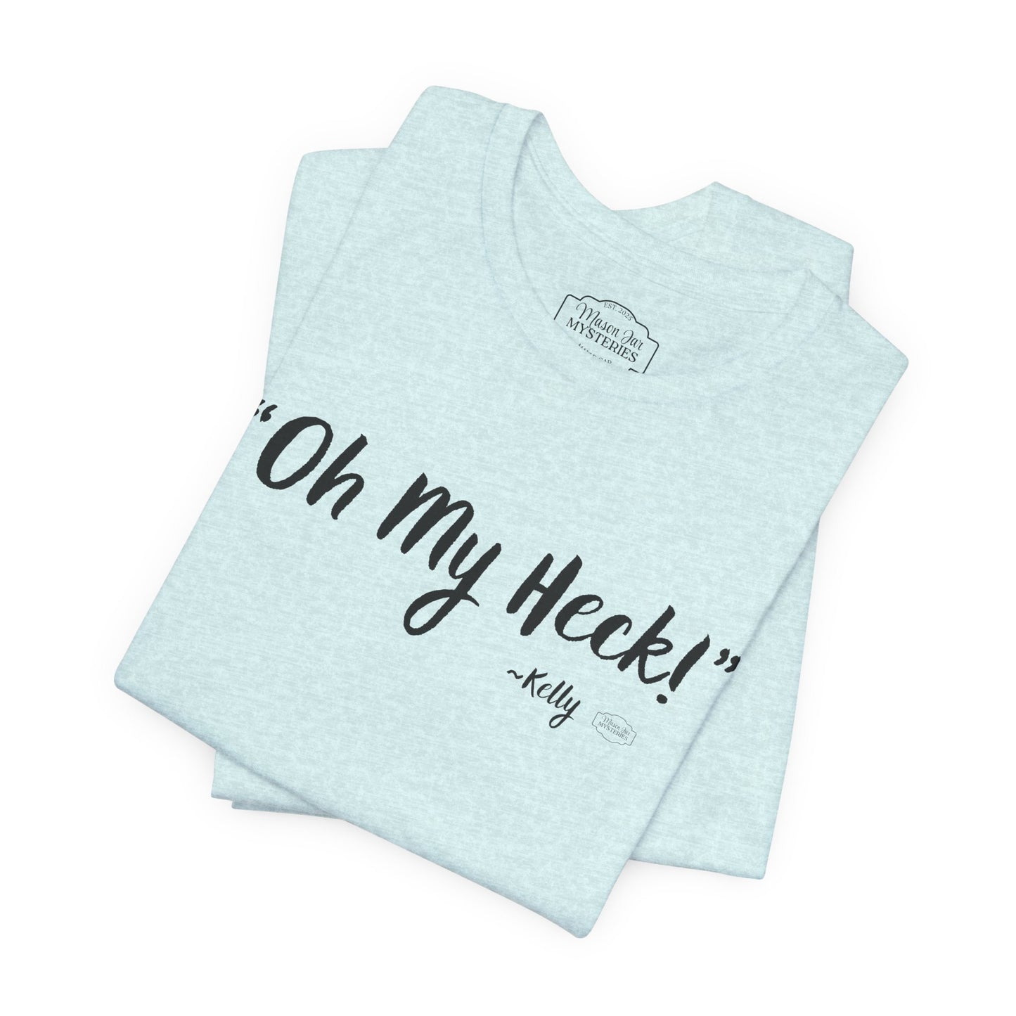 “oh My Heck” Mason Jar Mysteries T-Shirt | Funny Southern Saying Tee | Wholesome Graphic Shirt | Unisex Comfort Tee in Multiple Colors