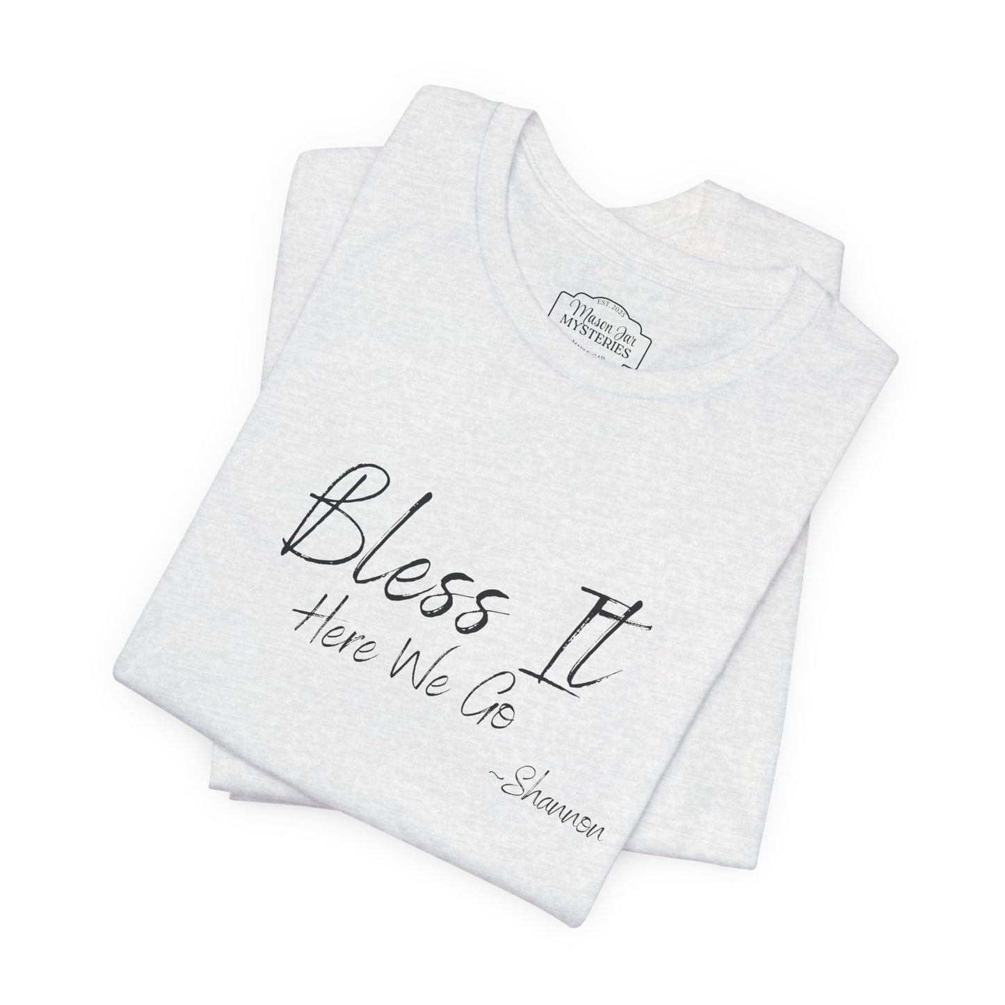 Bless It Here We Go Mason Jar Mysteries T-Shirt | Funny Southern Saying Tee | Faith-Inspired Graphic Shirt | Casual Comfort Tee in Multiple Colors