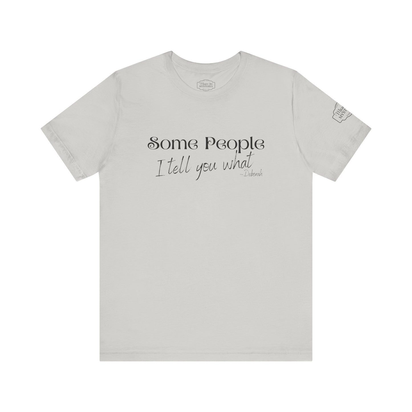 Some People I Tell You What T-Shirt | Funny Southern Saying Tee | Wholesome Graphic Shirt | Unisex Comfort Tee in Multiple Colors