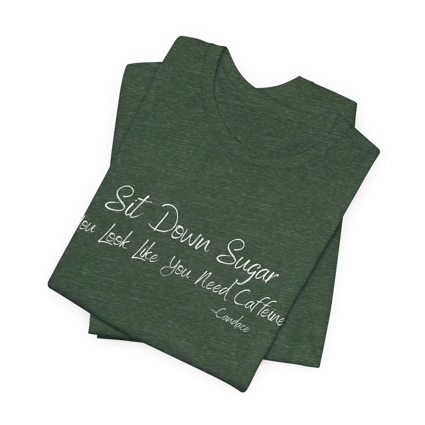Sit Down Sugar T-Shirt | Funny Coffee Lover Tee | Southern Saying Graphic Shirt | Casual Comfort Tee in Multiple Colors
