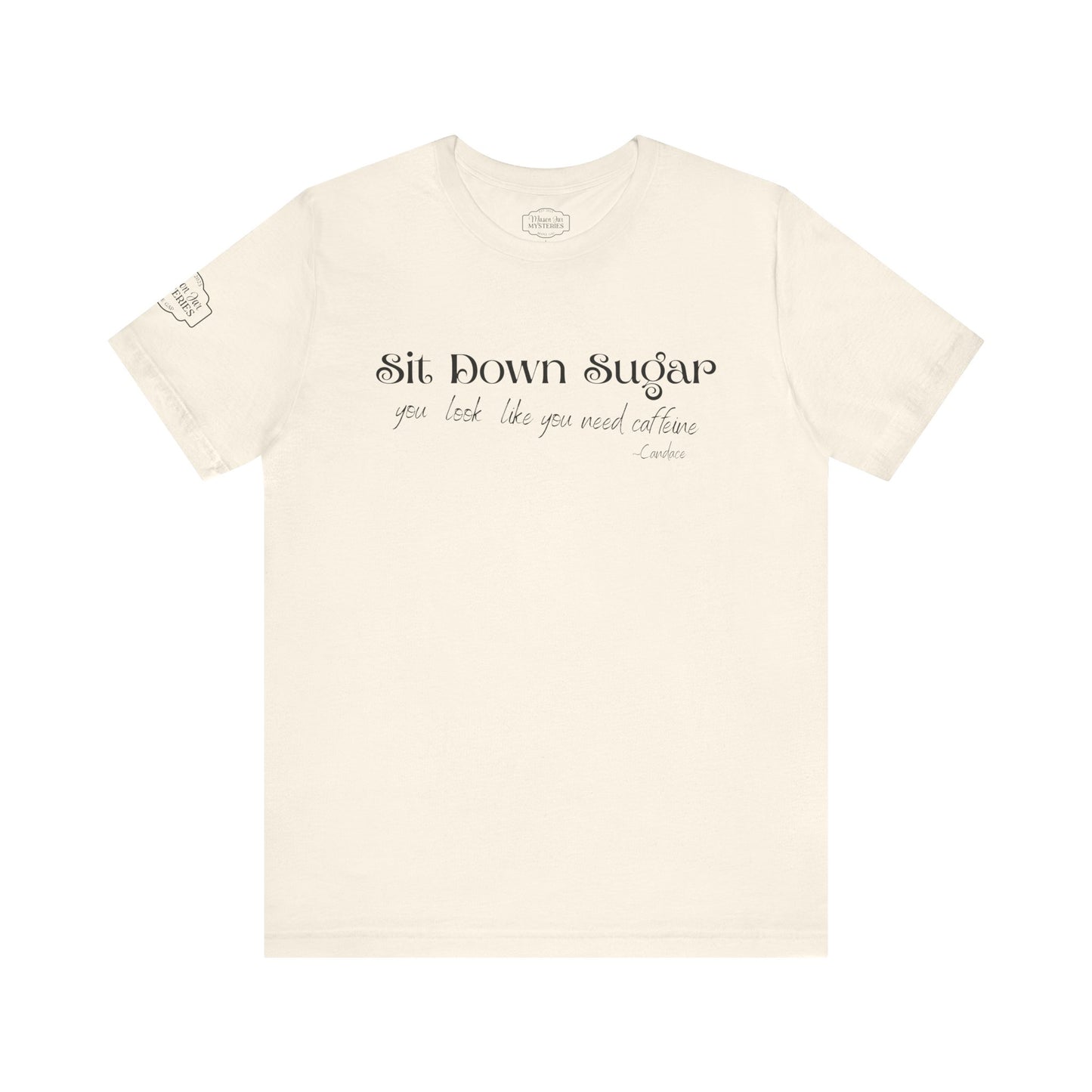 Sit Down Sugar T-Shirt | Funny Coffee Lover Tee | Southern Saying Graphic Shirt | Casual Comfort Tee in Multiple Colors