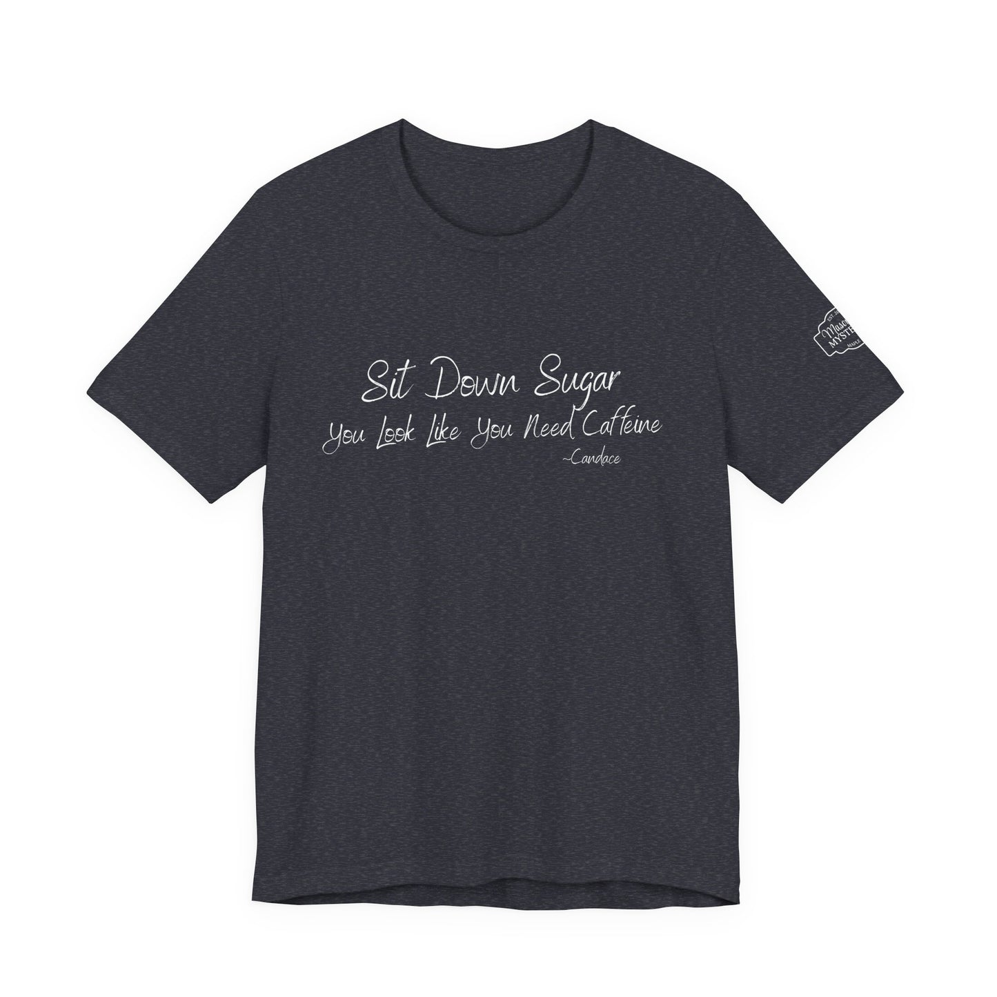 Sit Down Sugar T-Shirt | Funny Coffee Lover Tee | Southern Saying Graphic Shirt | Casual Comfort Tee in Multiple Colors