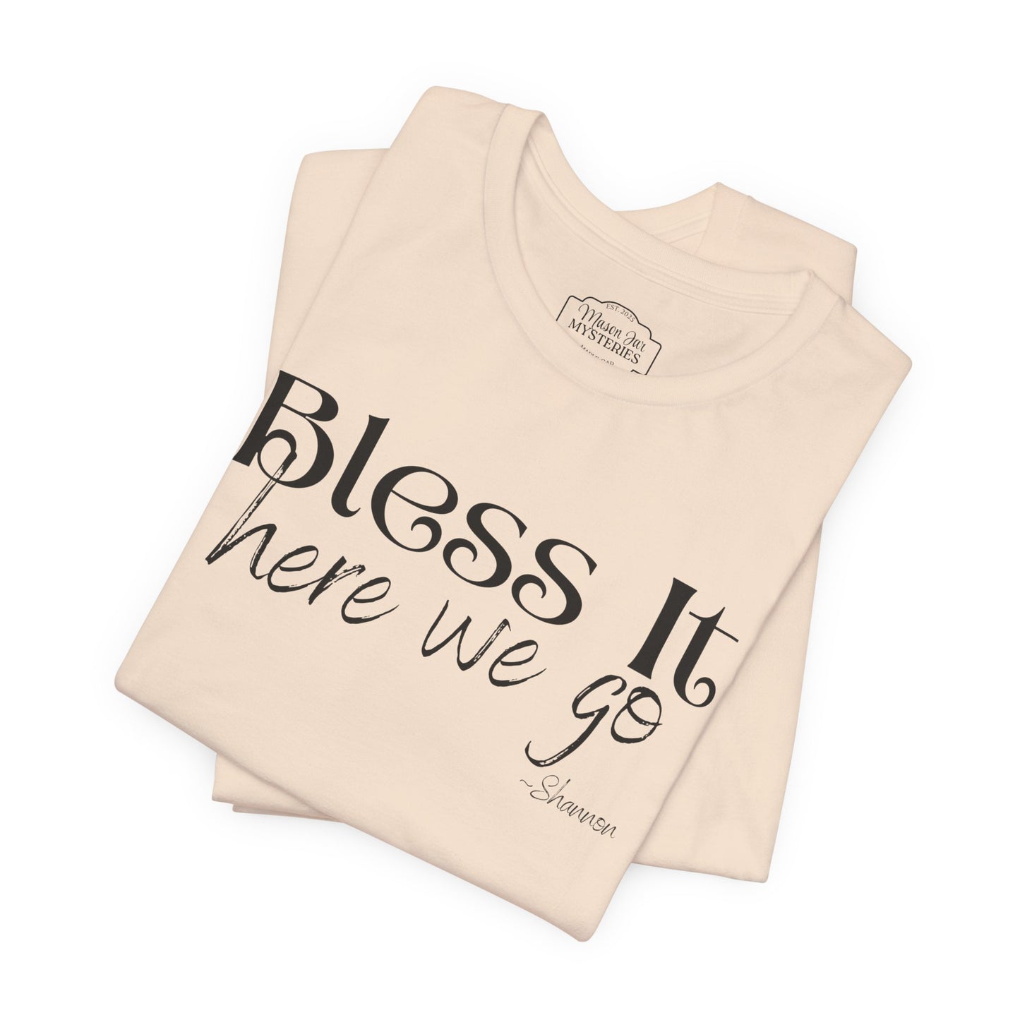 Bless It Here We Go T-Shirt | Funny Southern Saying Tee | Faith-Inspired Graphic Shirt | Casual Comfort Tee in Multiple Colors