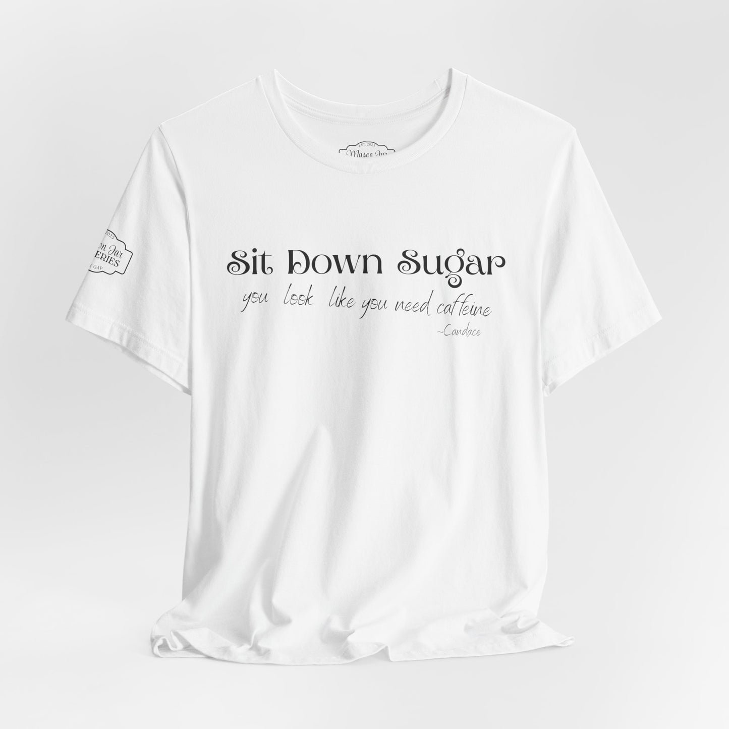 Sit Down Sugar T-Shirt | Funny Coffee Lover Tee | Southern Saying Graphic Shirt | Casual Comfort Tee in Multiple Colors
